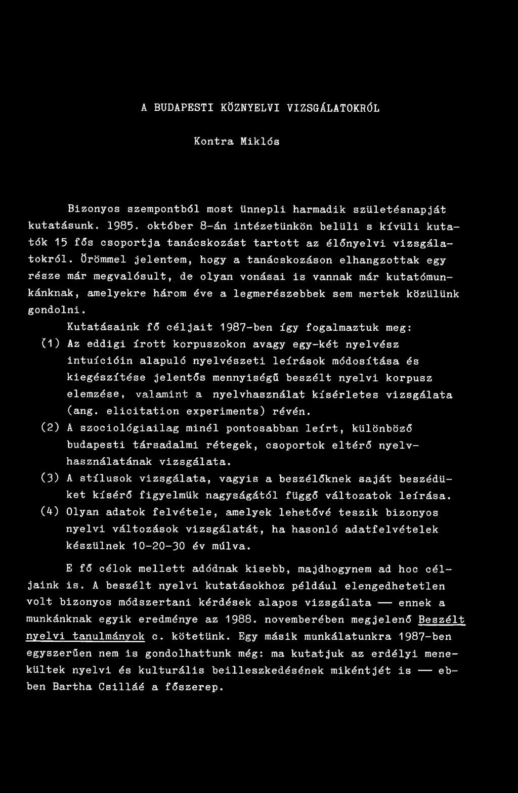 Örömmel jelentem, hogy a tanácskozáson elhangzottak egy része már megvalósultodé olyan vonásai is vannak már kutatómunkánknak, amelyekre három éve a legmerészebbek sem mertek közülünk gondolni.