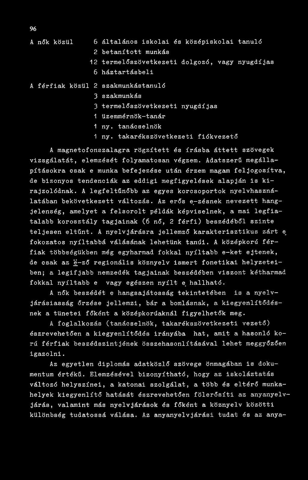 96 A nők közül 6 általános iskolai és középiskolai tanuló 2 betanított munkás 12 termelőszövetkezeti dolgozó, vagy nyugdíjas 6 háztartásbeli A férfiak közül 2 szakmunkástanuló 3 szakmunkás 3