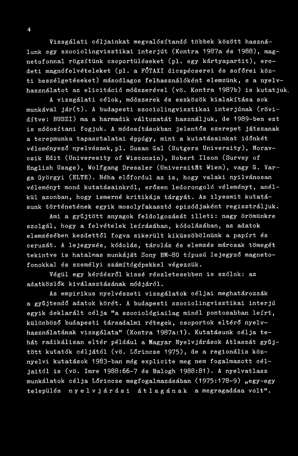 Kontra 1987b) is kutatjuk, A vizsgálati célok, módszerek és eszközök kialakítása sok munkával jár(t).