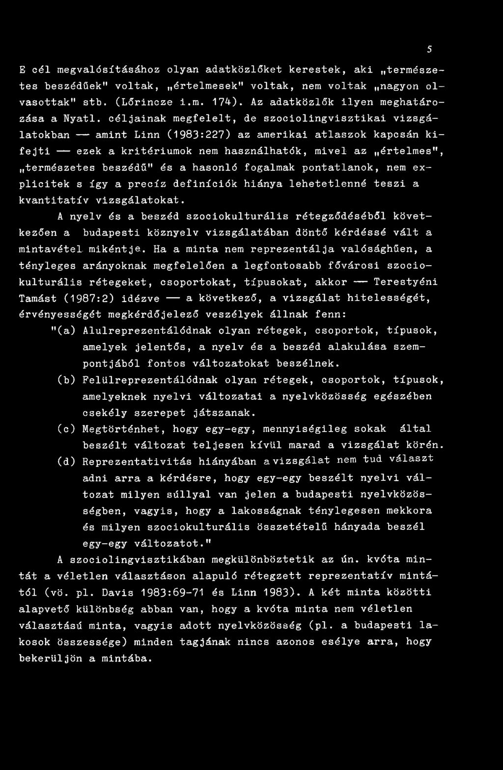 céljainak megfelelt, de szociolingvisztikai vizsgálatokban amint Linn (1983:227) az amerikai atlaszok kapcsán kifejti ezek a kritériumok nem használhatók, mivel az értelmes", természetes beszédű" és