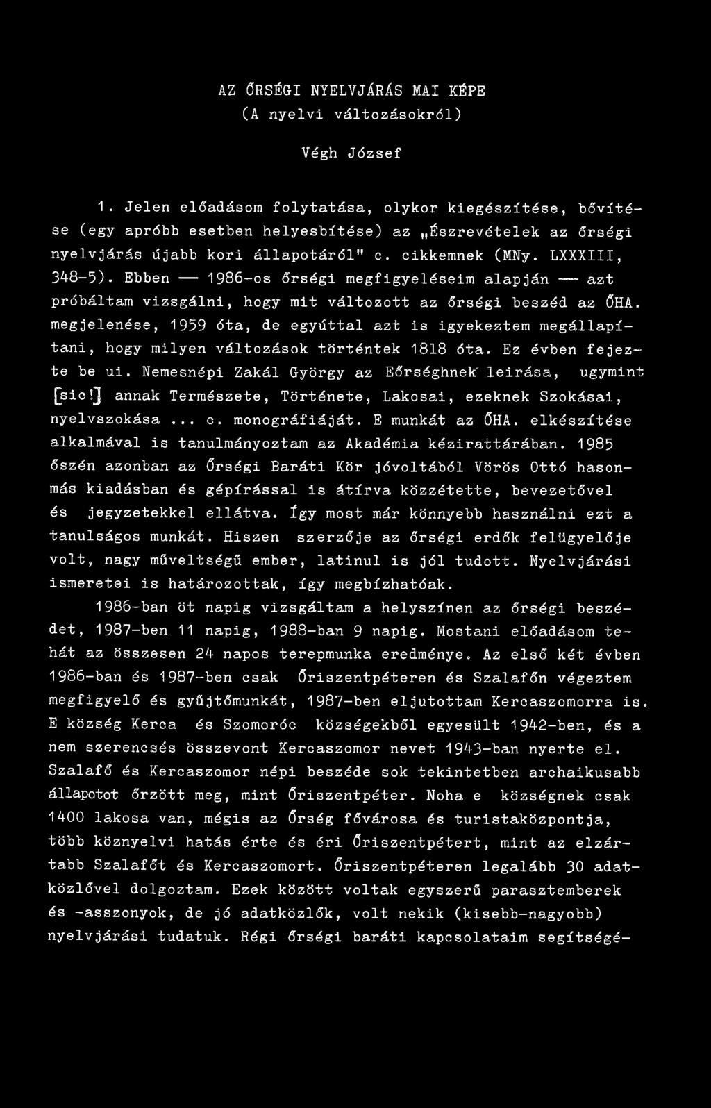 Ebben 1986-os őrségi megfigyeléseim alapján azt próbáltam vizsgálni, hogy mit változott az őrségi beszéd az ŐHA.