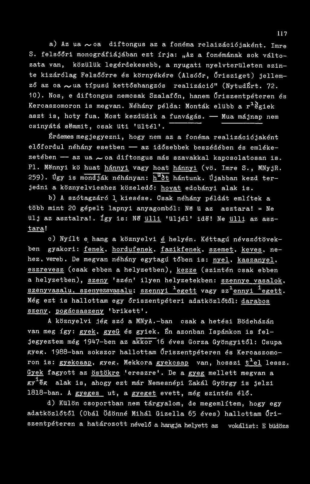 típusú kettőshangzós realizáció" (NytudÉrt. 72. 10). Nos, e diftongus nemcsak Szalafőn, hanem őriszentpéteren és Kercaszomoron is megvan.