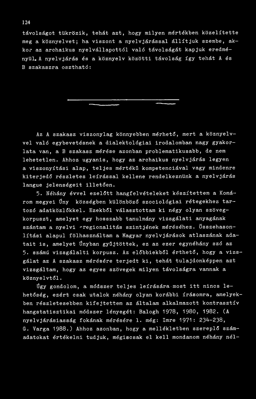 A nyelvjárás és a köznyelv közötti távolság így tehát A és B szakaszra osztható: Az A szakasz viszonylag könnyebben mérhető, mert a köznyelvvel való egybevetésnek a dialektológiai irodalomban nagy