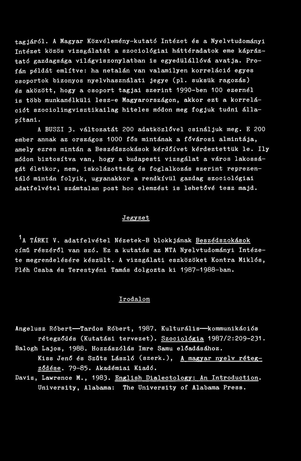 suksük ragozás) és aközött, hogy a csoport tagjai szerint 1990-ben 100 ezernél is több munkanélküli lesz-e Magyarországon, akkor ezt a korrelációt szociolingvisztikailag hiteles módon meg fogjuk