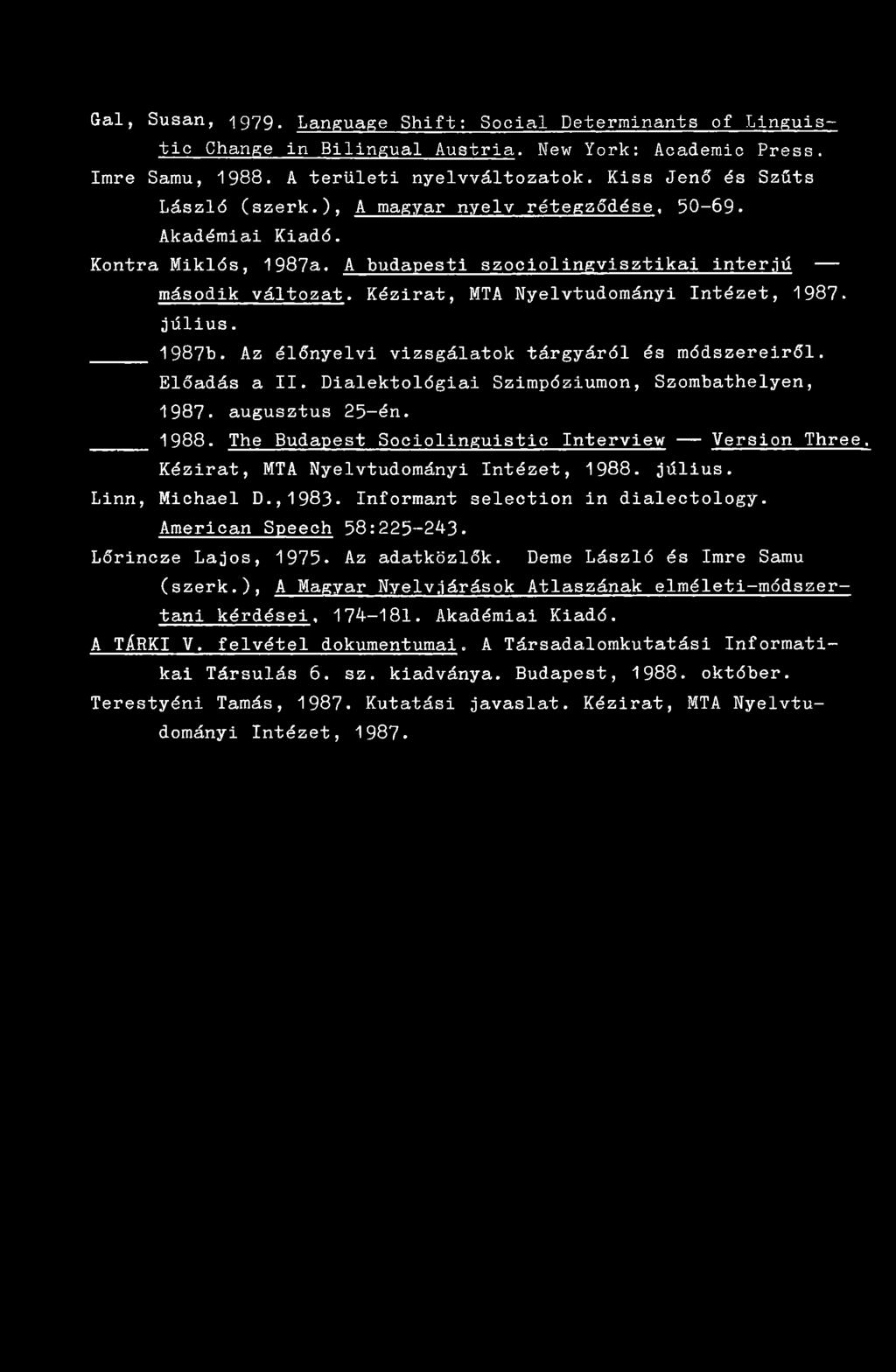 Kézirat, MTA Nyelvtudományi Intézet, 1987- július. 1987b. Az élőnyelvi vizsgálatok tárgyáról és módszereiről. Előadás a II. Dialektológiai Szimpóziumon, Szombathelyen, 1987. augusztus 25-én. 1988.