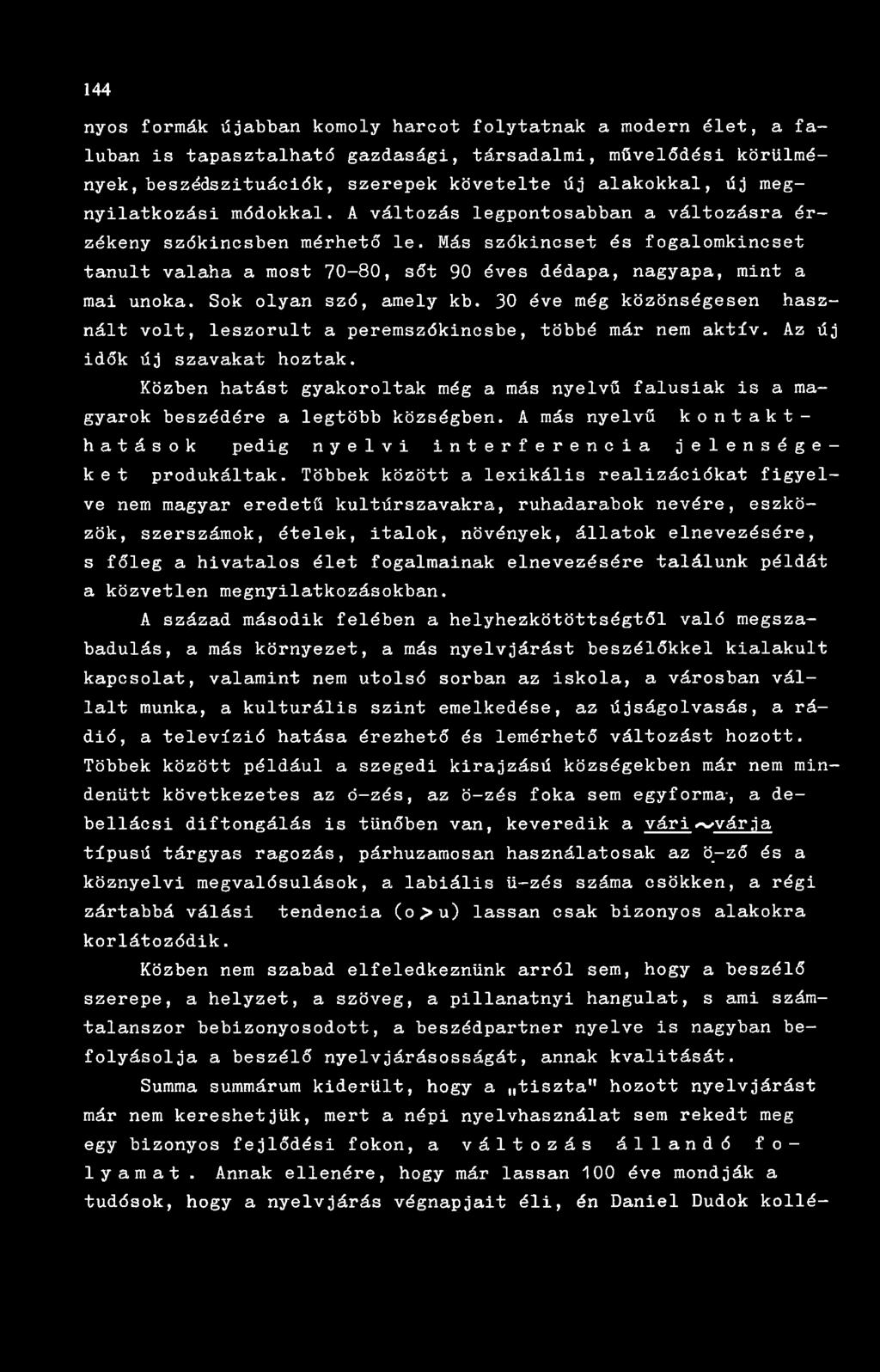 Más szókincset és fogalomkincset tanult valaha a most 70-80, sőt 90 éves dédapa, nagyapa, mint a mai unoka. Sok olyan szó, amely kb.