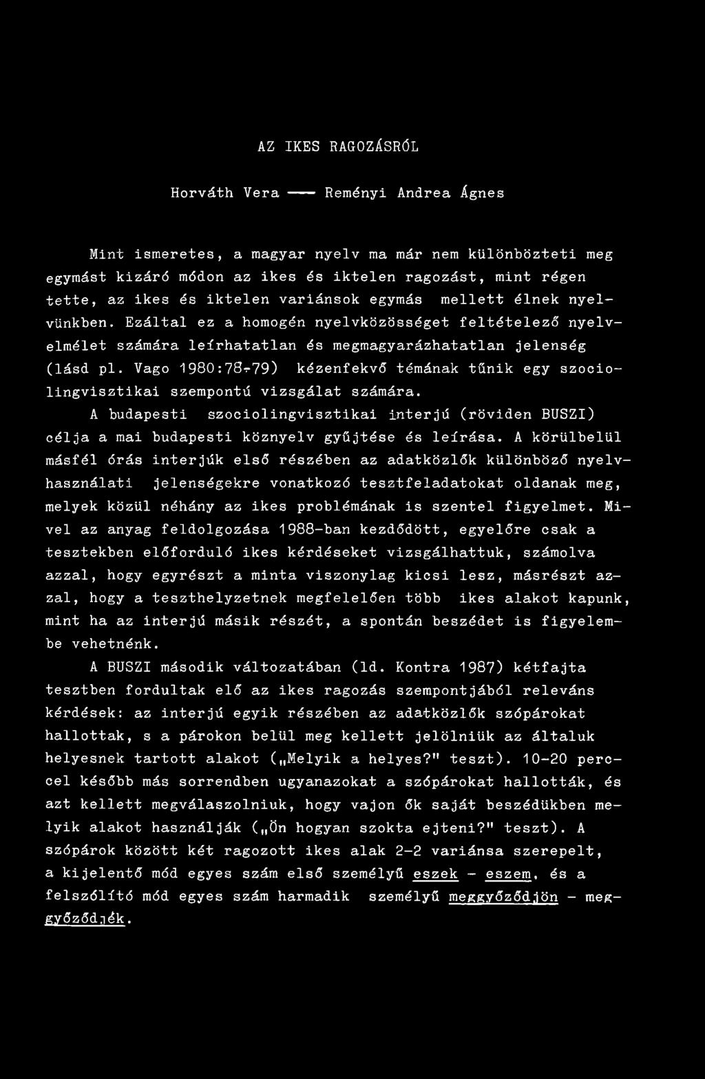 Vago 1980:78t79) kézenfekvő témának tűnik egy szociolingvisztikai szempontú vizsgálat számára.