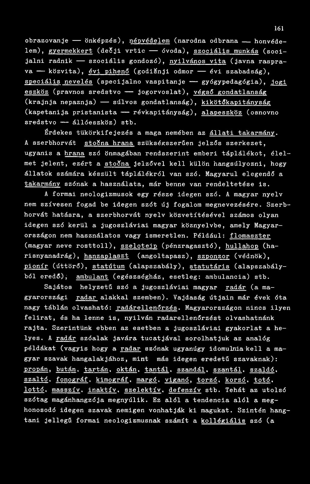 lógj eszköz (pravnos sredstvo jogorvoslat), végső gondatlanság (krajnja nepaznja) sűlvcs gondatlanság), kikötőkapitányság (kapetanija pristanista révkapitányság), alapeszköz (osnovno sredstvo