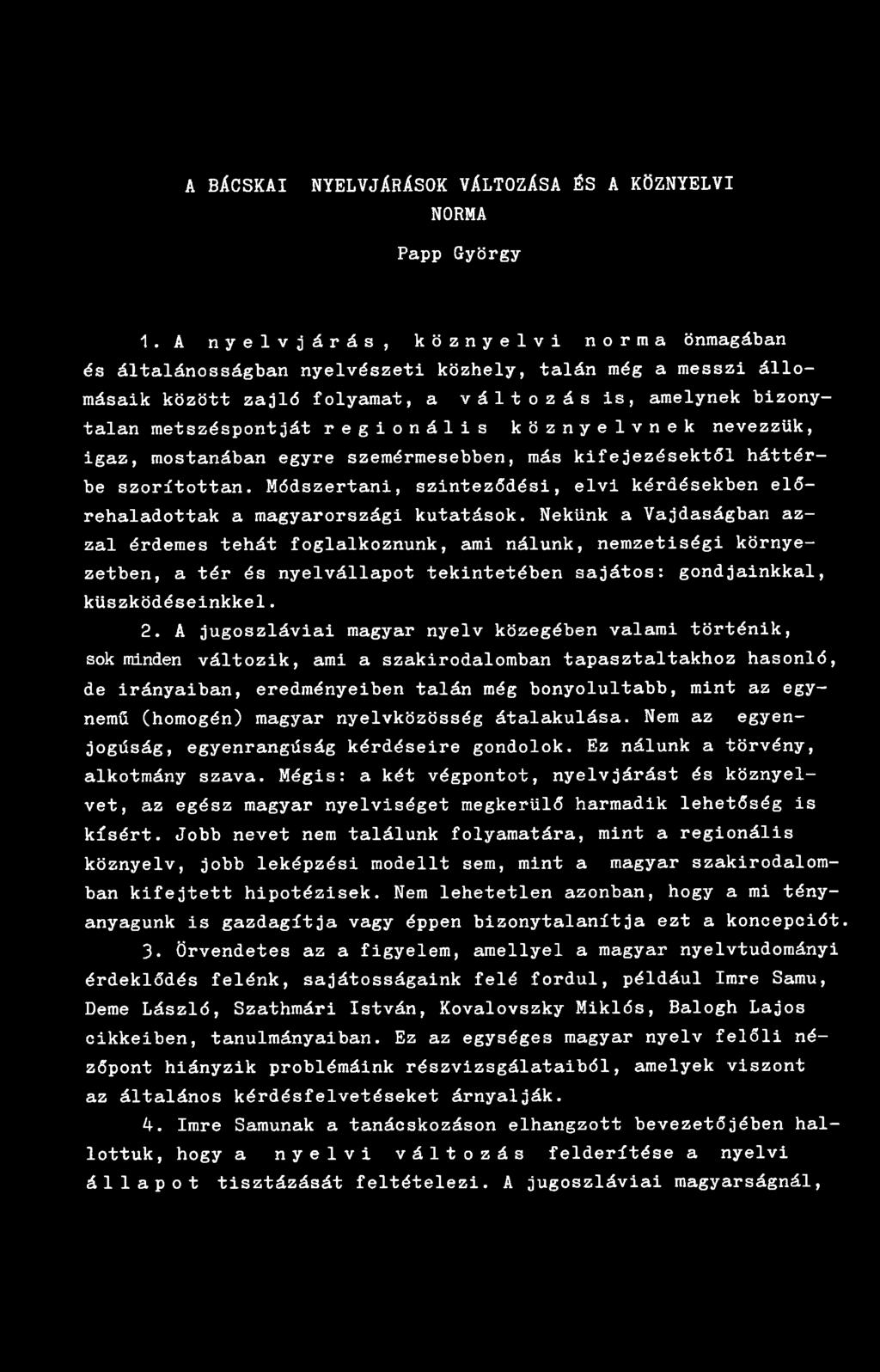 köznyelvnek nevezzük, igaz, mostanában egyre szemérmesebben, más kifejezésektől háttérbe szorítottan. Módszertani, szinteződési, elvi kérdésekben előrehaladottak a magyarországi kutatások.