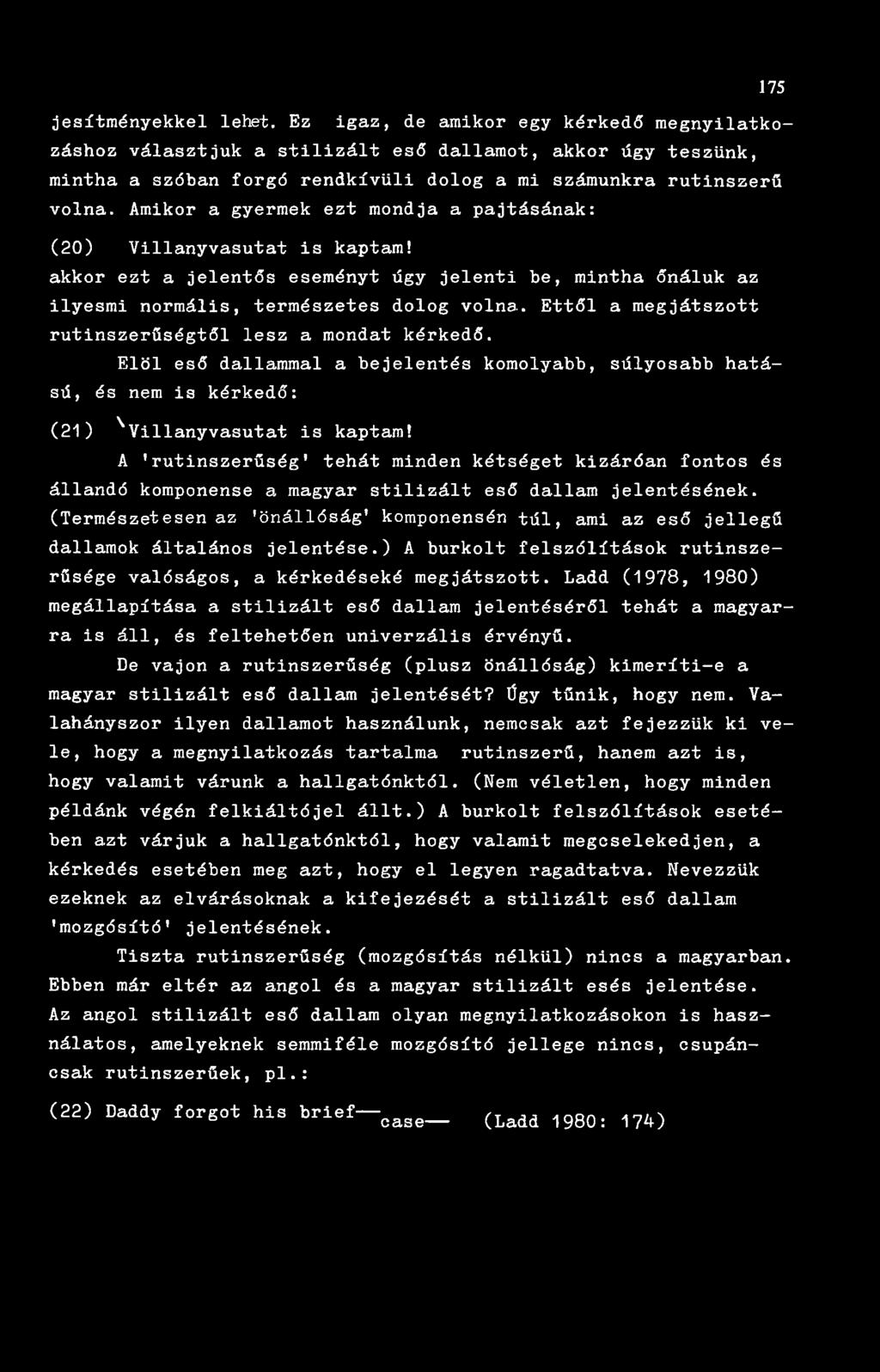 Amikor a gyermek ezt mondja a pajtásának: (20) Villanyvasutat is kaptam! akkor ezt a jelentős eseményt úgy jelenti be, mintha őnáluk az ilyesmi normális, természetes dolog volna.