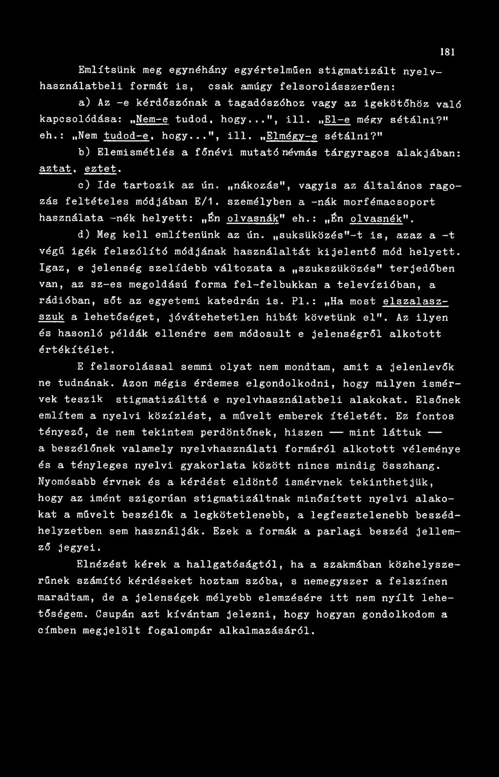 nákozás", vagyis az általános ragozás feltételes módjában E / 1. személyben a -nák morfémacsoport használata -nék helyett: Én olvasnák" eh.: Én olvasnék". d) Meg kell említenünk az ún.