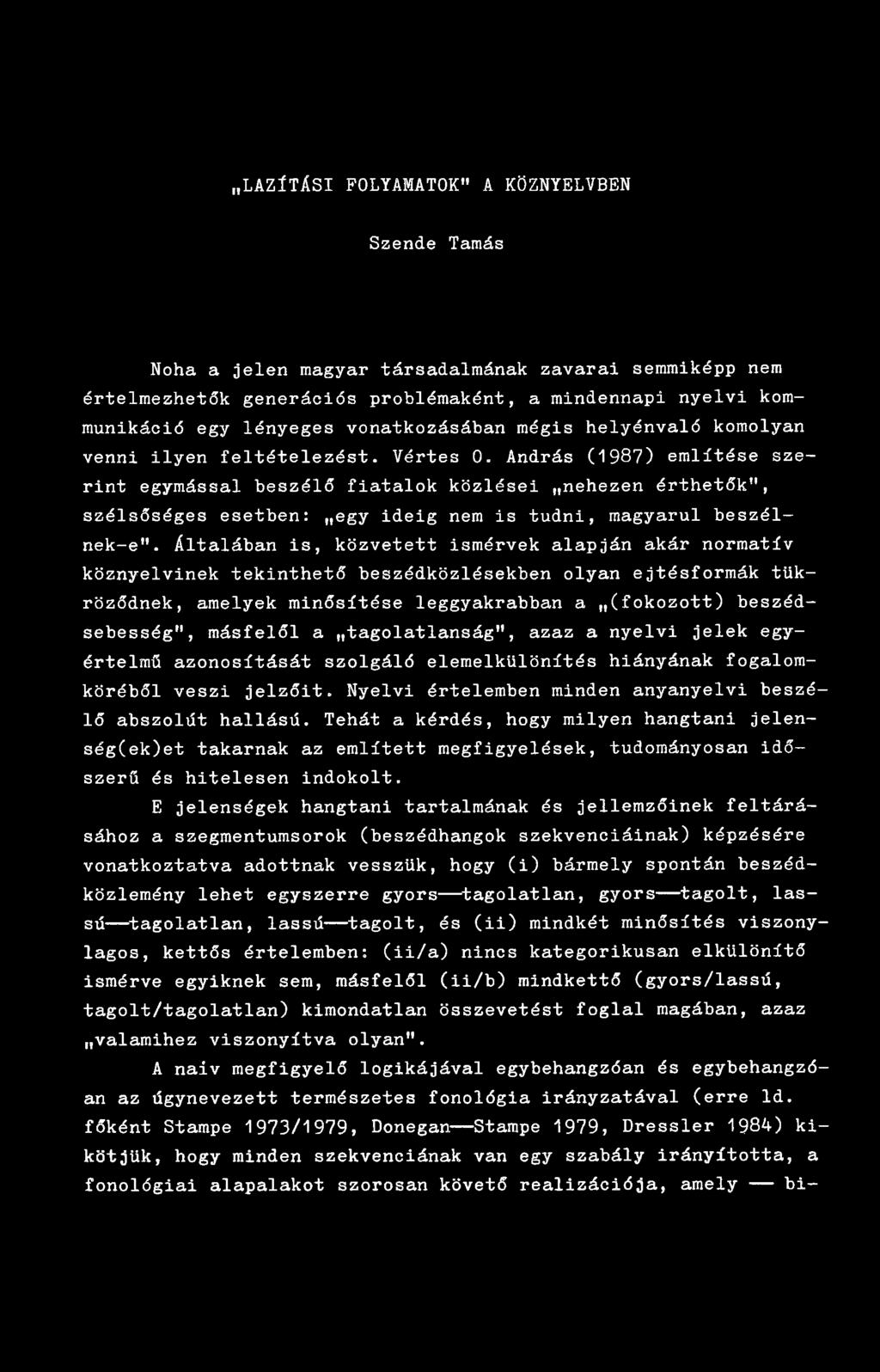 András (1987) említése szerint egymással beszélő fiatalok közlései nehezen érthetők", szélsőséges esetben: egy ideig nem is tudni, magyarul beszélnek-e".