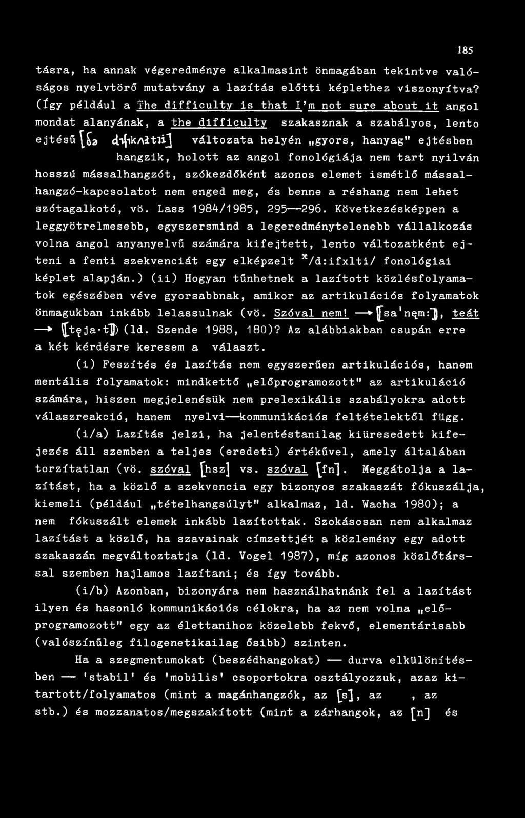hangzik, holott az angol fonológiája nem tart nyilván hosszú mássalhangzót, szókezdőként azonos elemet ismétlő mássalhangzó-kapcsolatot nem enged meg, és benne a réshang nem lehet szótagalkotó, vö.