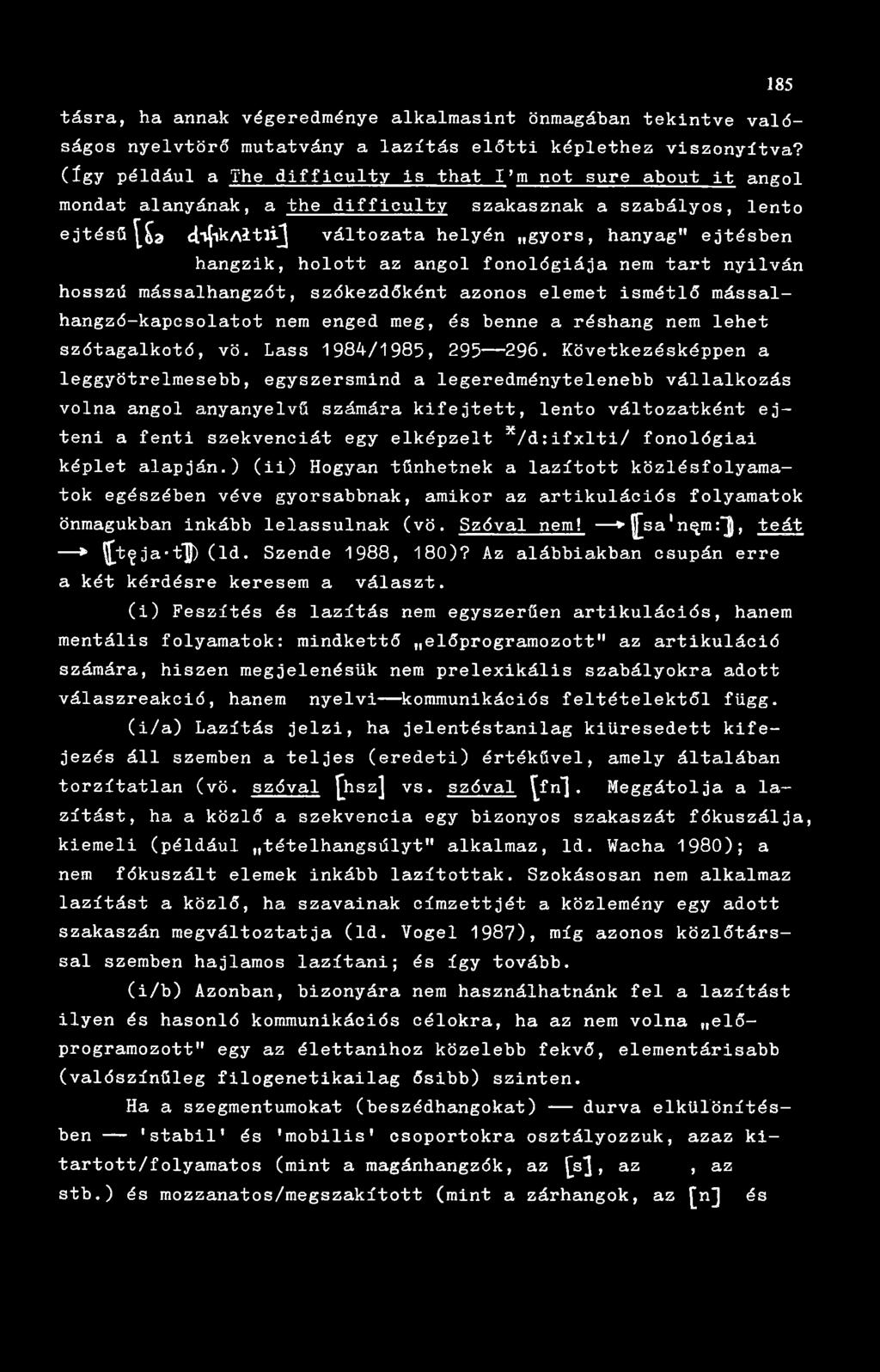 hangzik, holott az angol fonológiája nem tart nyilván hosszú mássalhangzót, szókezdőként azonos elemet ismétlő mássalhangzó-kapcsolatot nem enged meg, és benne a réshang nem lehet szótagalkotó, vö.