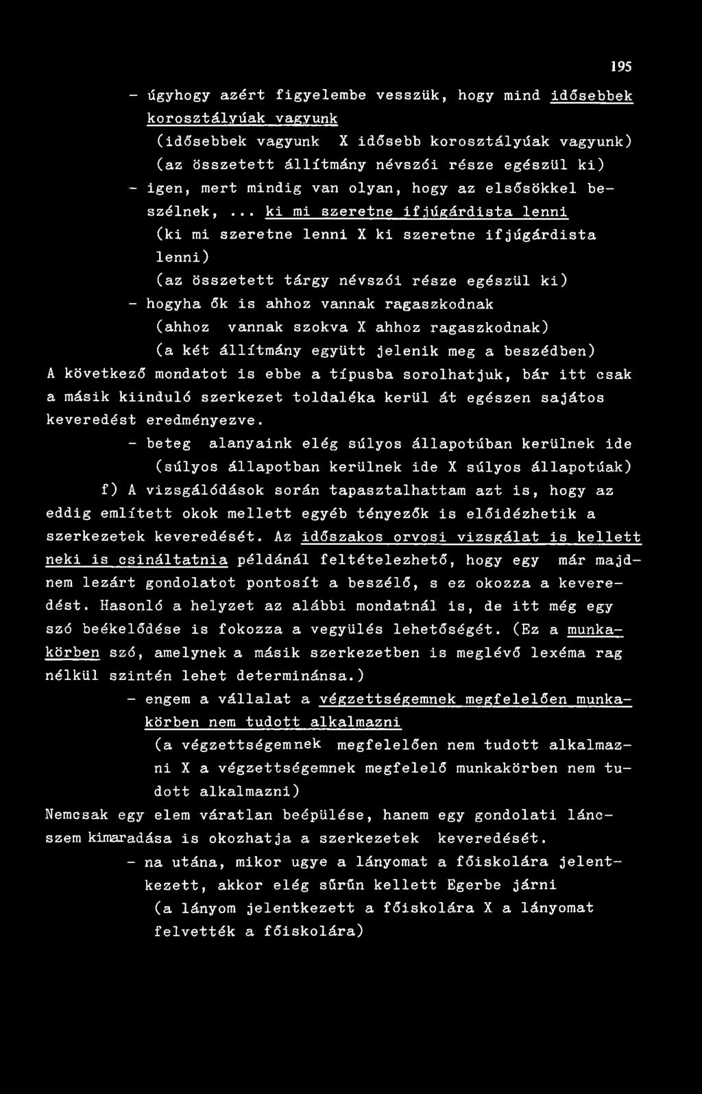 .. ki mi szeretne ifjúgárdista lenni (ki mi szeretne lenni X ki szeretne ifjúgárdista lenni) (az összetett tárgy névszói része egészül ki) - hogyha ők is ahhoz vannak ragaszkodnak (ahhoz vannak