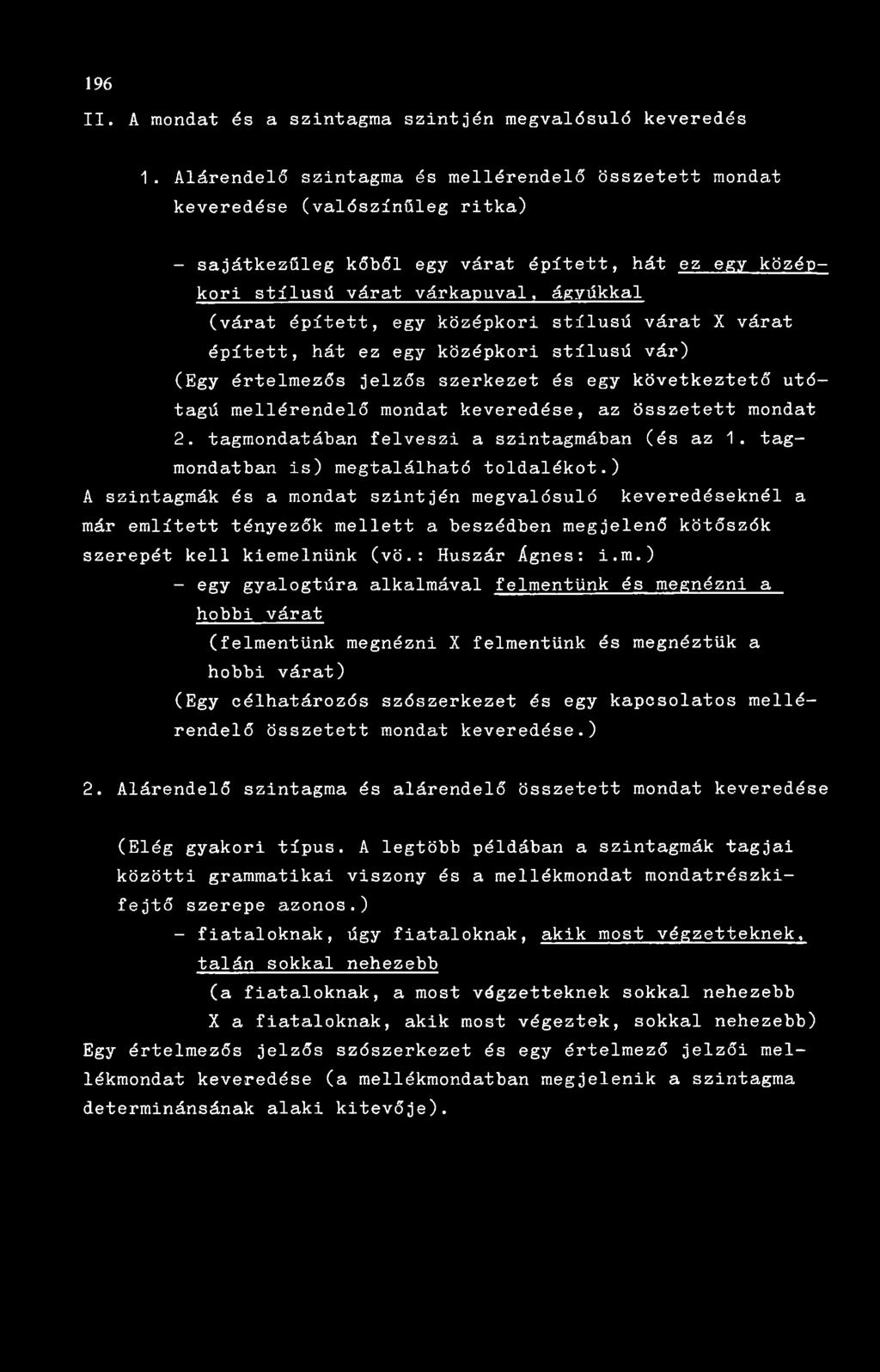 egy középkori stílusú várat X várat épített, hát ez egy középkori stílusú vár) (Egy értelmezős jelzős szerkezet és egy következtető utótagú mellérendelő mondat keveredése, az összetett mondat 2.