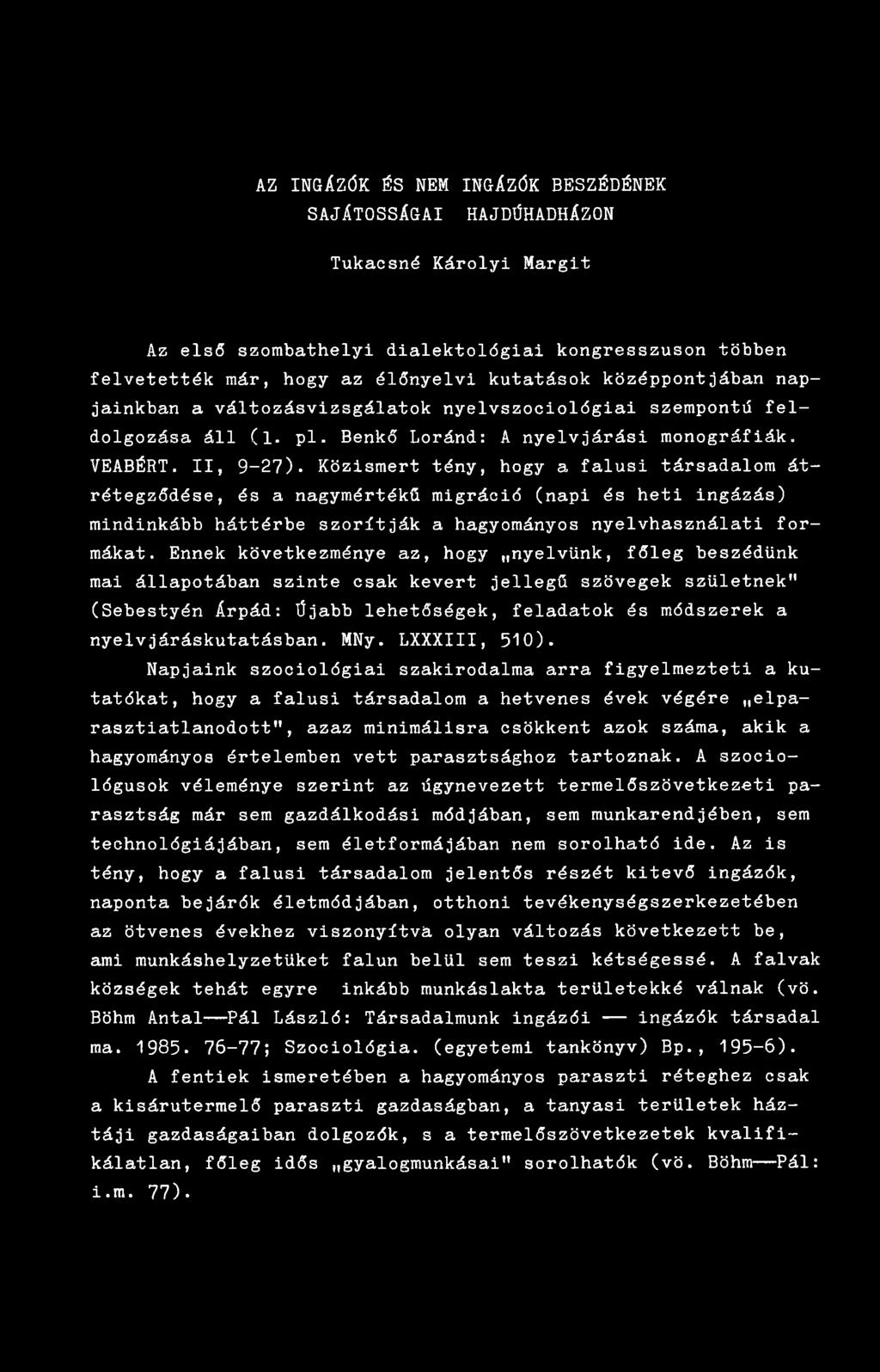 Közismert tény, hogy a falusi társadalom átrétegződése, és a nagymértékű migráció (napi és heti ingázás) mindinkább háttérbe szorítják a hagyományos nyelvhasználati formákat.