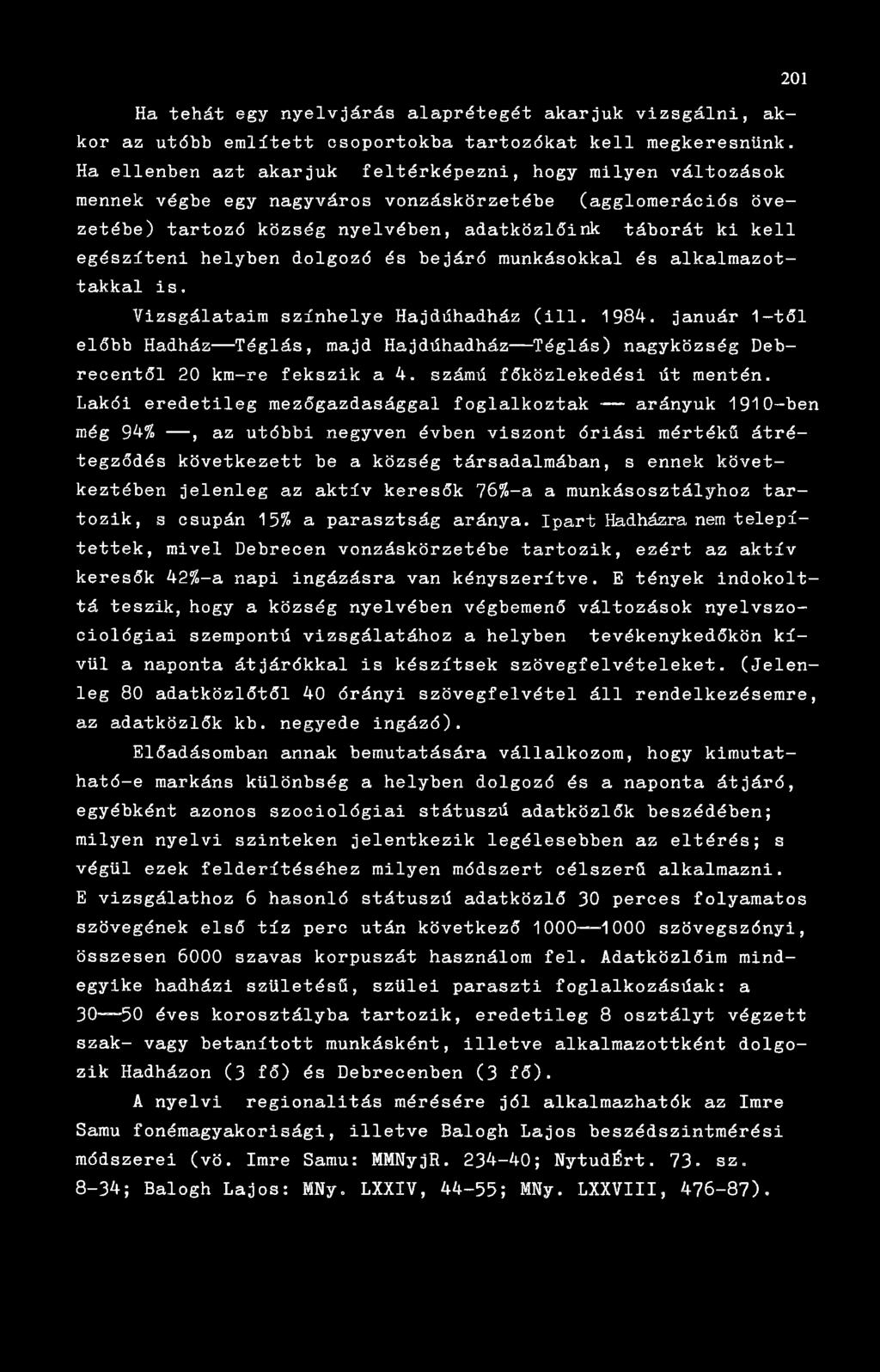 helyben dolgozó és bejáró munkásokkal és alkalmazottakkal is. Vizsgálataim színhelye Hajdúhadház (ill. 1984.