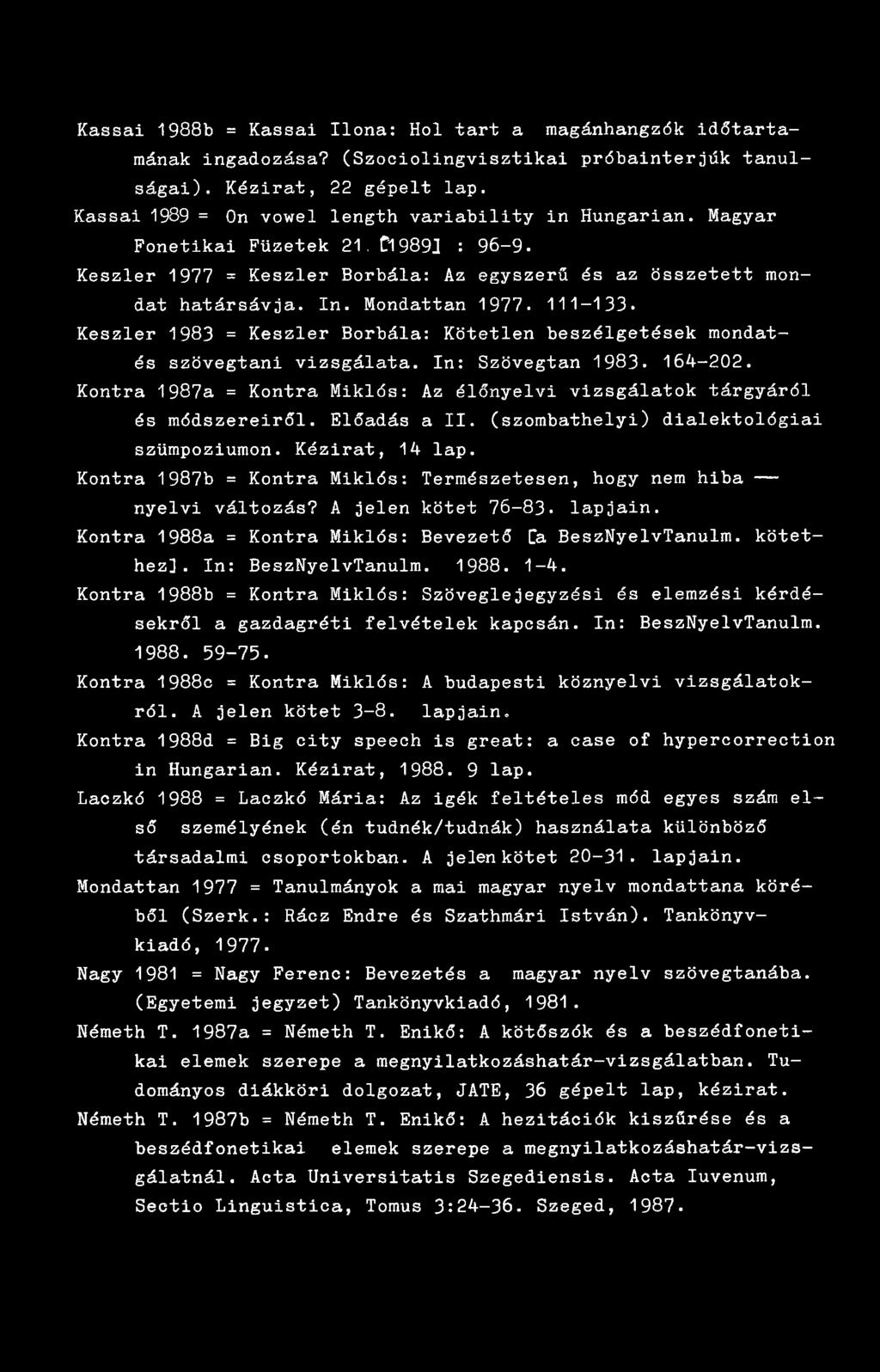 111-133. Keszler 1983 = Keszler Borbála: Kötetlen beszélgetések mondatés szövegtani vizsgálata. In: Szövegtan 1983. 164-202.