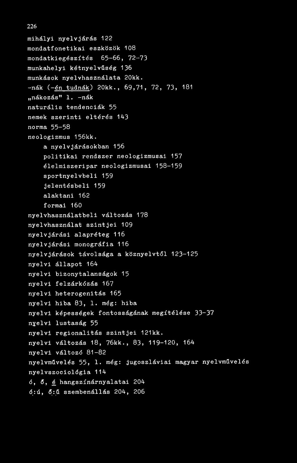 a nyelvjárásokban 156 politikai rendszer neologizmusai 157 élelmiszeripar neologizmusai 158-159 sportnyelvbeli 159 jelentésbeli 159 alaktani 162 formai 160 nyelvhasználatbeli változás 178