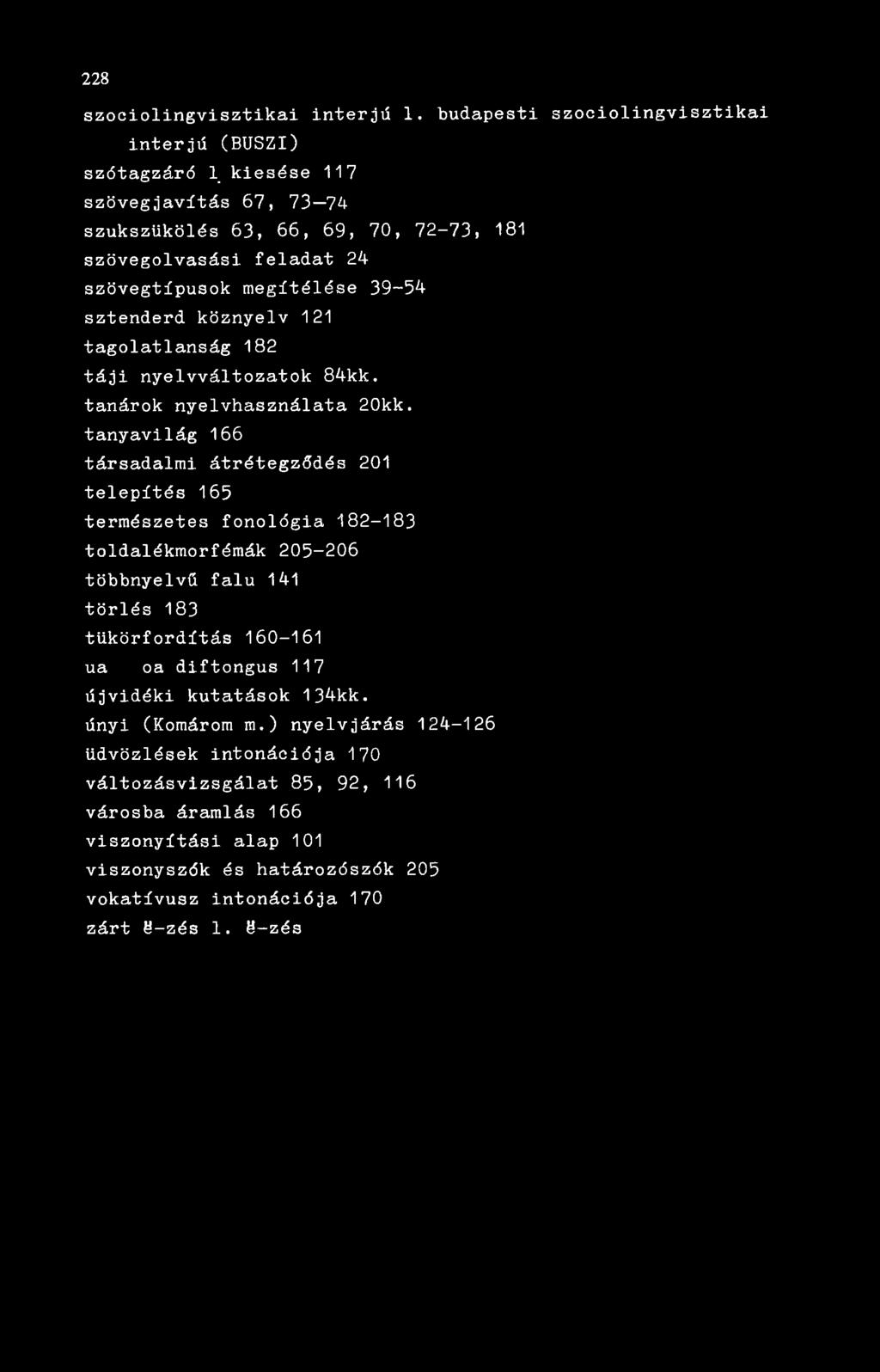 39-54 sztenderd köznyelv 121 tagolatlanság 182 táji nyelvváltozatok 84kk. tanárok nyelvhasználata 20kk.