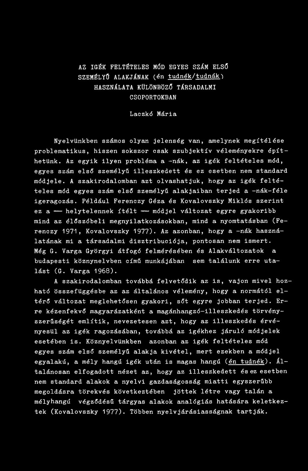 A szakirodalomban azt olvashatjuk, hogy az igék feltételes mód egyes szám első személyű alakjaiban terjed a -nák-féle igeragozás.