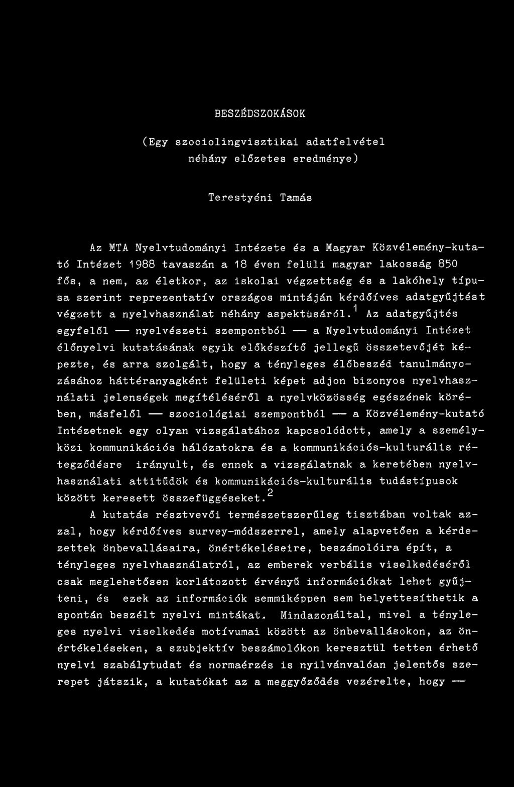 Az adatgyűjtés egyfelől nyelvészeti szempontból a Nyelvtudományi Intézet élőnyelvi kutatásának egyik előkészítő jellegű összetevőjét képezte, és arra szolgált, hogy a tényleges élőbeszéd