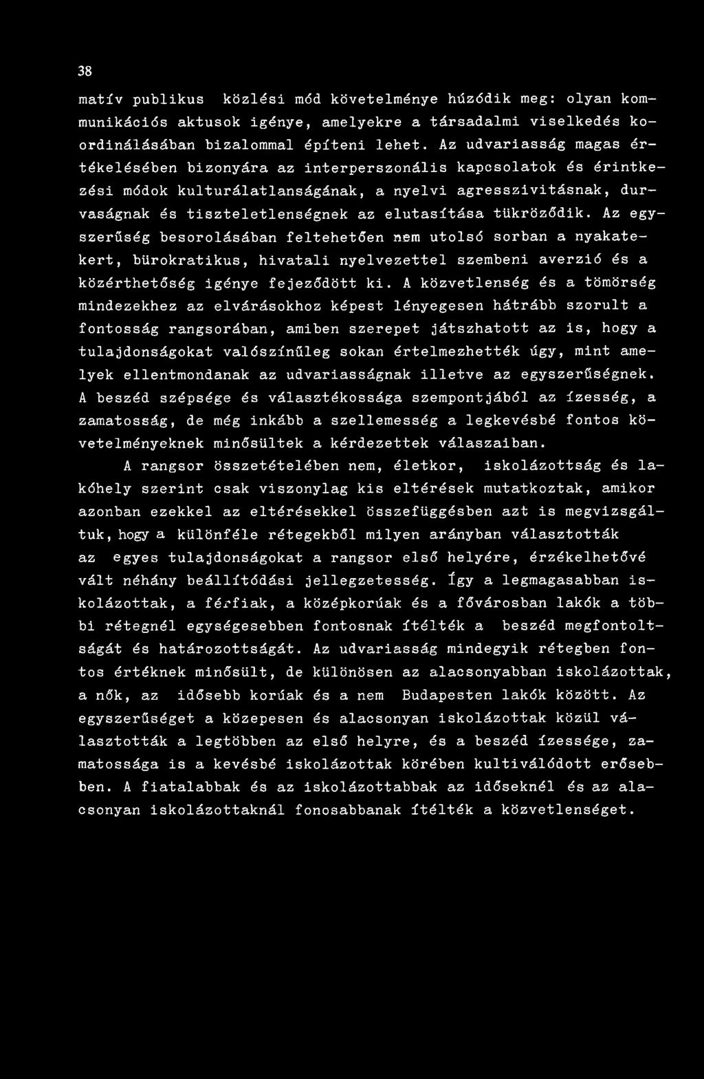 tükröződik. Az egyszerűség besorolásában feltehetően nem utolsó sorban a nyakatekert, bürokratikus, hivatali nyelvezettel szembeni averzió és a közérthetőség igénye fejeződött ki.