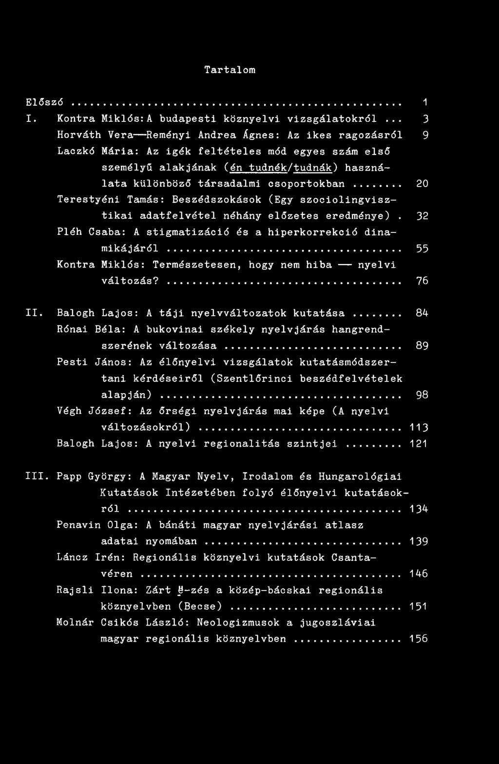 .. 20 Terestyéni Tamás: Beszédszokások (Egy szociolingvisztikai adatfelvétel néhány előzetes eredménye). 32 Pléh Csaba: A stigmatizáoió és a hiperkorrekció dinamikájáról.