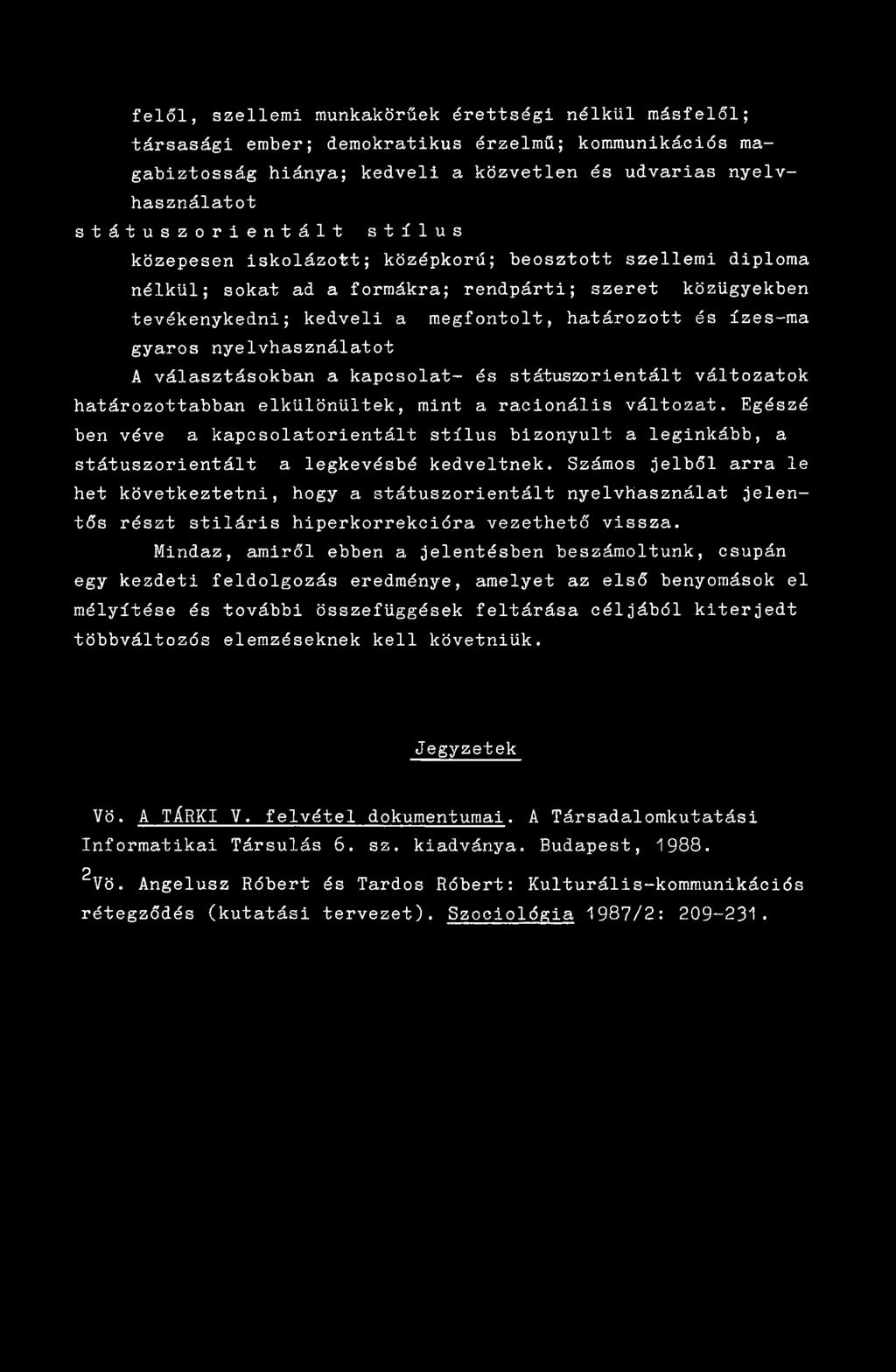 nyelvhasználatot A választásokban a kapcsolat- és státuszorientált változatok határozottabban elkülönültek, mint a racionális változat.