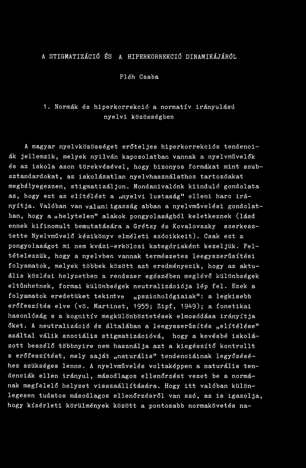 iskola azon törekvésével, hogy bizonyos formákat mint szubsztandardokat, az iskolázatlan nyelvhasználathoz tartozóakat megbélyegezzen, stigmatizáljón.