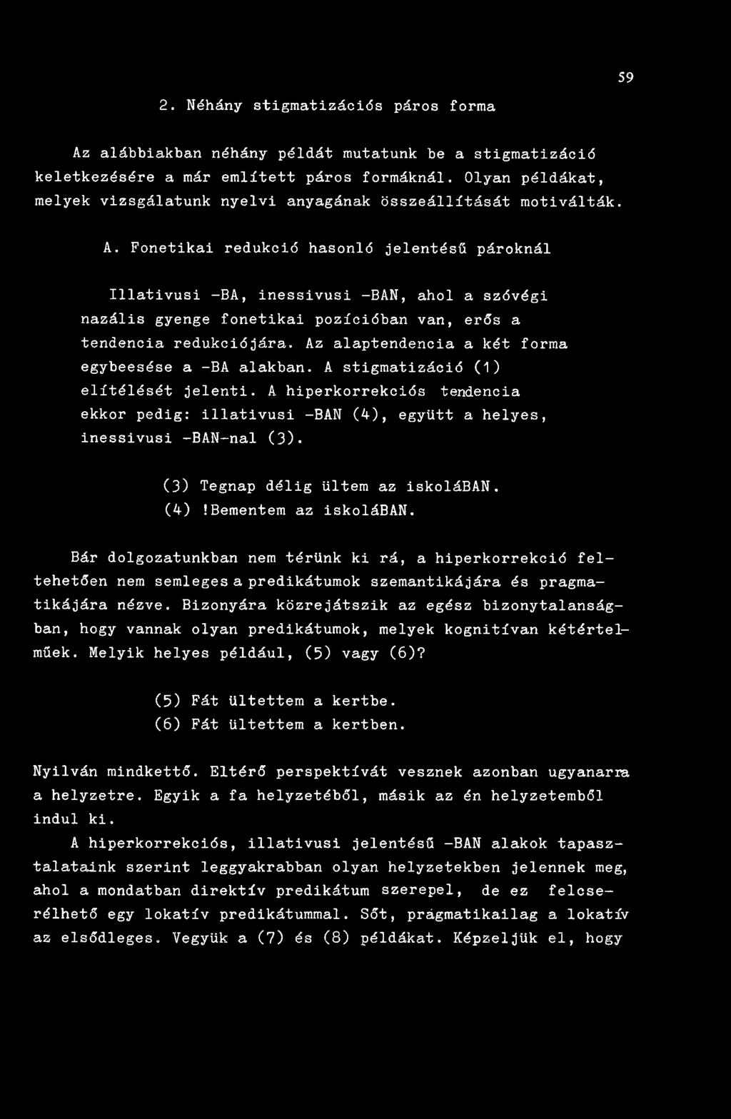 Fonetikai redukció hasonló jelentésű pároknál Illativusi -BA, inessivusi -BÁN, ahol a szóvégi nazális gyenge fonetikai pozícióban van, erős a tendencia redukciójára.
