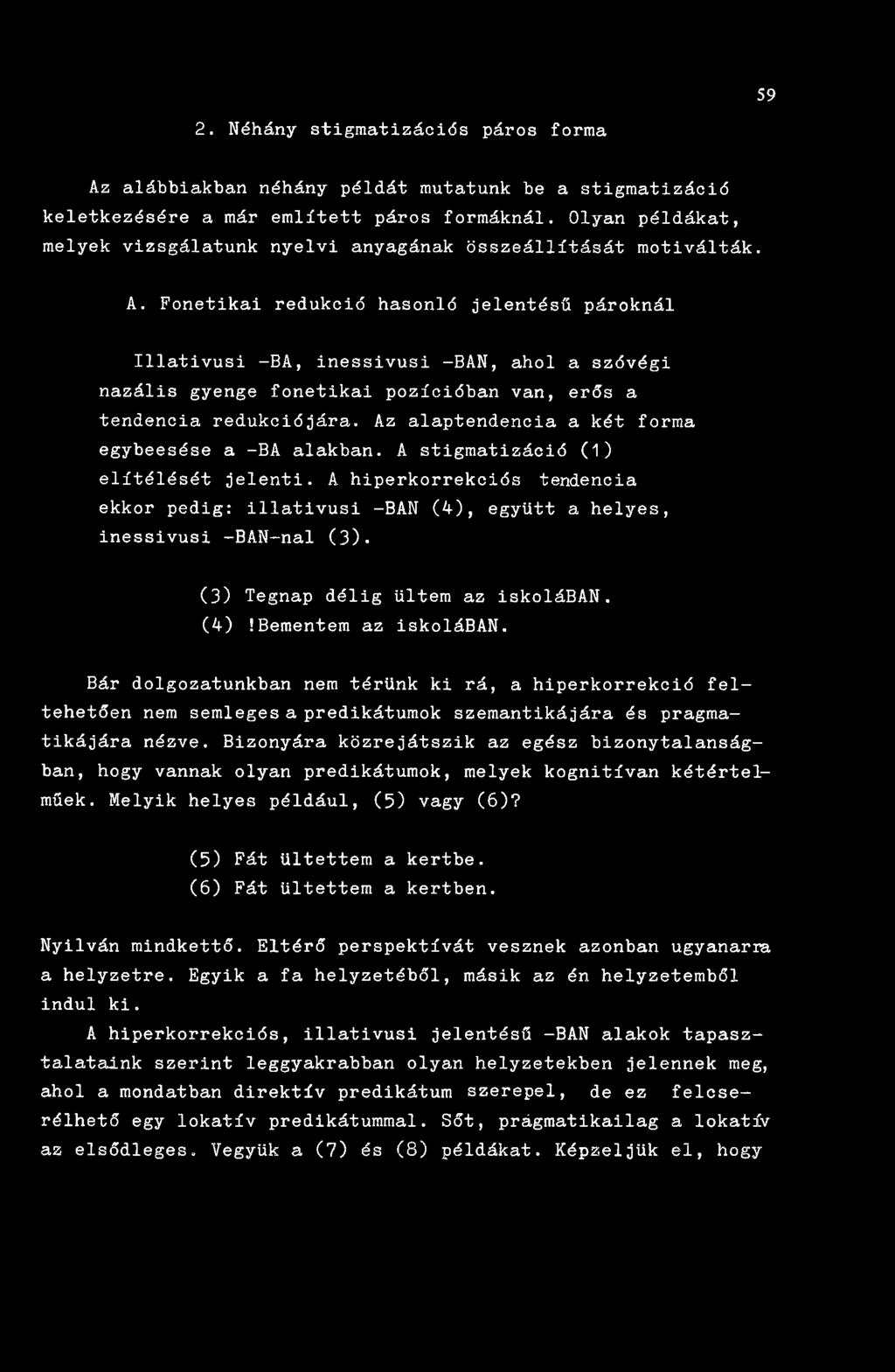 Fonetikai redukció hasonló jelentésű pároknál Illativusi -BA, inessivusi -BÁN, ahol a szóvégi nazális gyenge fonetikai pozícióban van, erős a tendencia redukciójára.