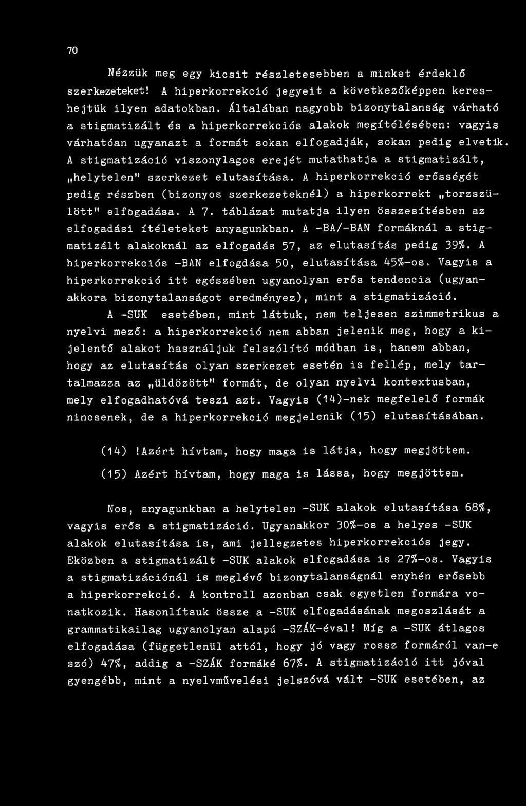 A stigmatizáció viszonylagos erejét mutathatja a stigmatizált, helytelen" szerkezet elutasítása.