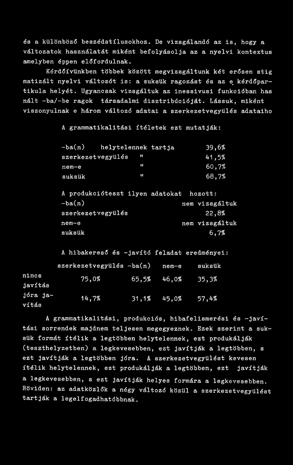 Ugyancsak vizsgáltuk az inessivusi funkcióban has nált -ba/-be ragok társadalmi disztribúcióját.