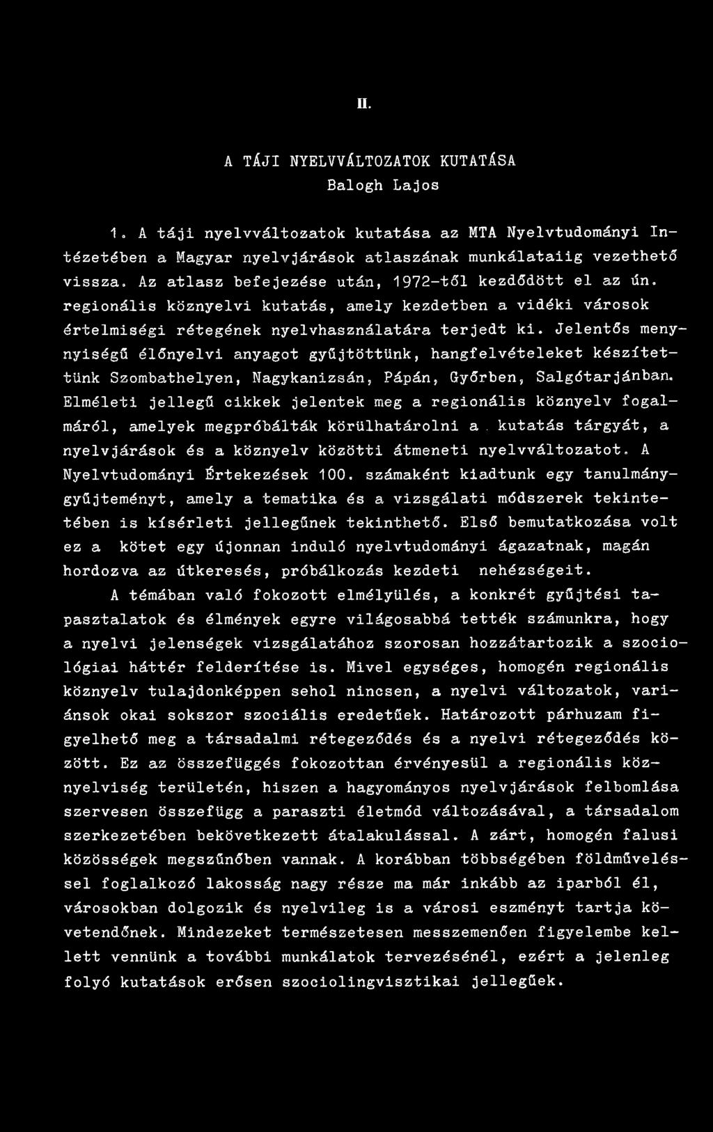 Jelentős menynyiségű élőnyelvi anyagot gyűjtöttünk, hangfelvételeket készítettünk Szombathelyen, Nagykanizsán, Pápán, Győrben, Salgótarjánban.