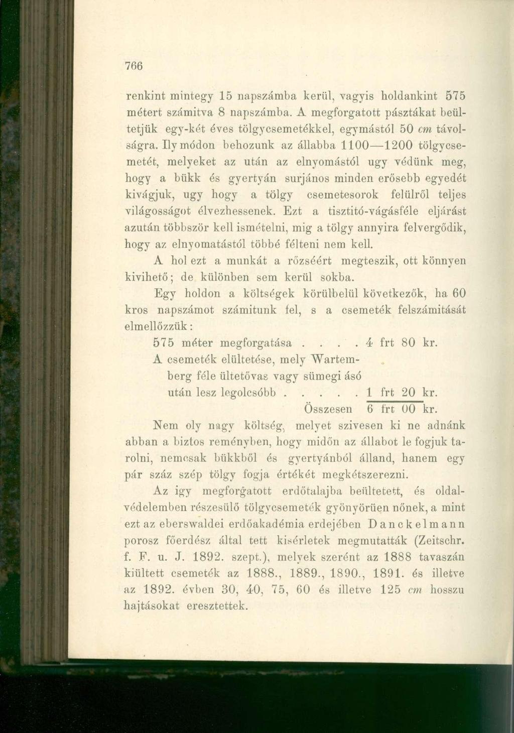 renkint mintegy 15 napszámba kerül, vagyis holdankint 575 métert számítva 8 napszámba. A megforgatott pasztákat beültetjük egy-két éves tölgycsemetékkel, egymástól 50 cm távolságra.