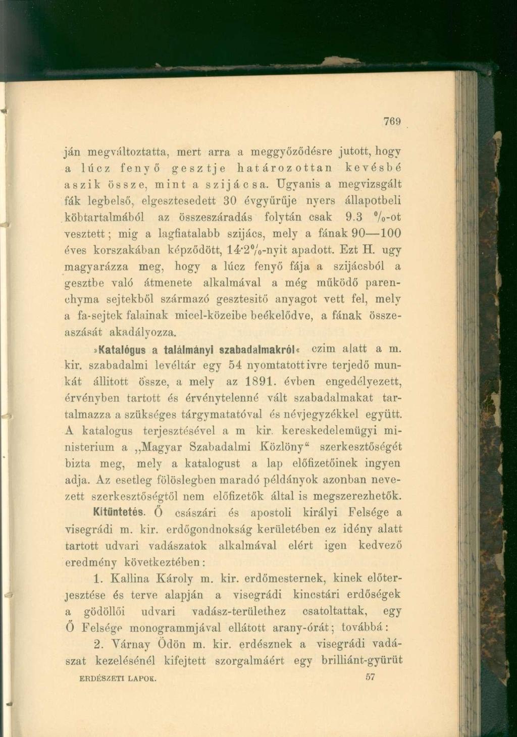 ján megváltoztatta, mert arra a meggyőződésre jutott, hogy a lúcz fenyő gesztje határozottan kevésbé aszik össze, mint a szijács a.