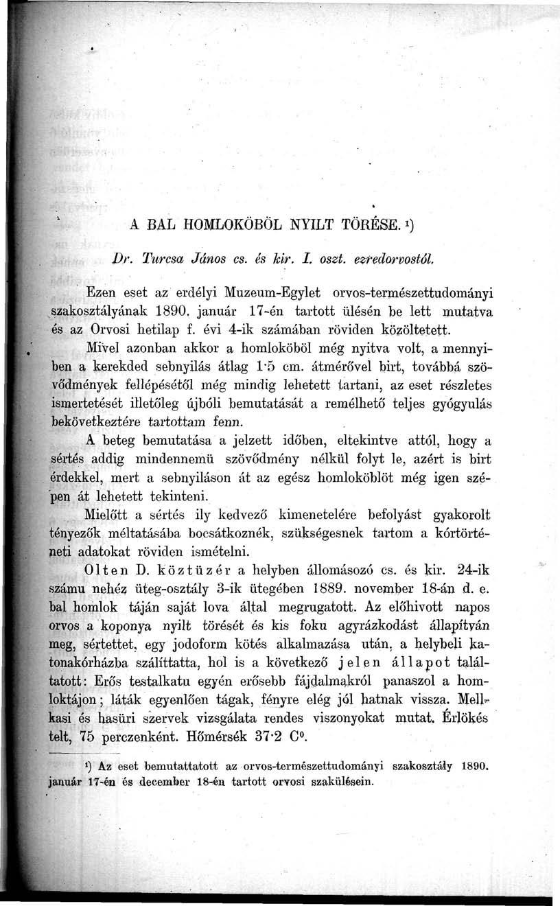 A BAL HOMLOKÖBÖL NYILT TÖRÉSE.») Dr. Turcsa János cs. és kir. I. oszt. ezredorvostól. Ezen eset az erdélyi Múzeum-Egylet orvos-természettudományi szakosztályának 1890.