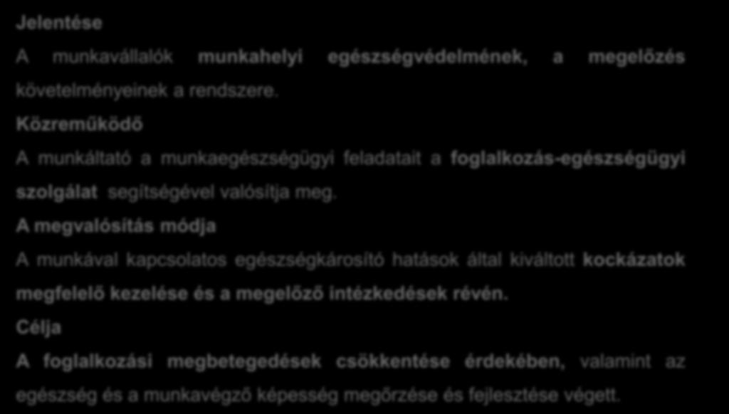 Σ: A munkaegészségügy tartalma Jelentése A munkavállalók munkahelyi egészségvédelmének, a megelőzés követelményeinek a rendszere.