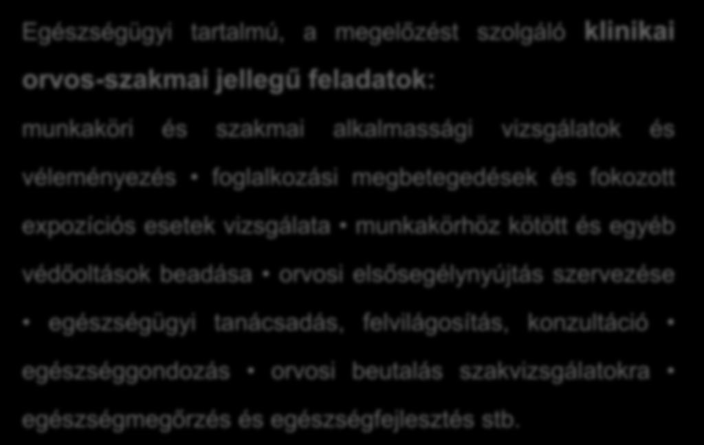 Szabályozás - funkciók - feladatok (1) Egészségügyi tartalmú, a megelőzést szolgáló klinikai orvos-szakmai jellegű feladatok: munkaköri és szakmai alkalmassági vizsgálatok és véleményezés