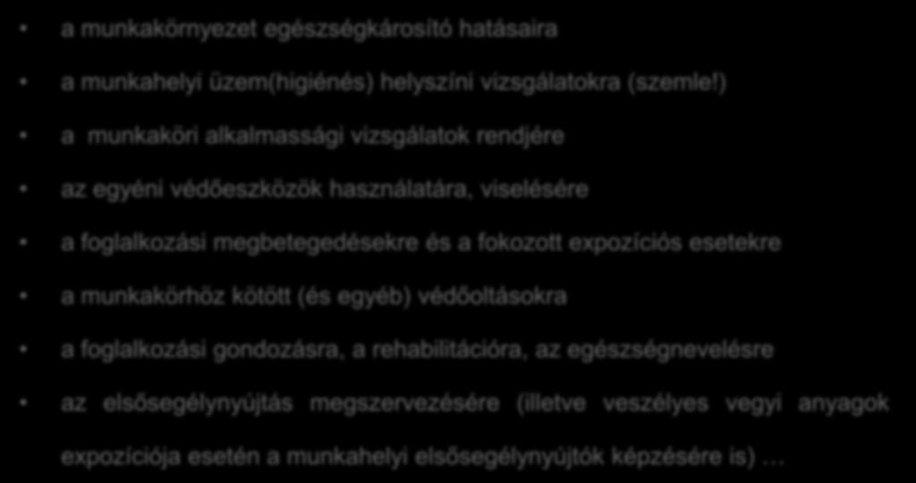 A Szolgálat tájékoztatási, felvilágosítási, tanácskozási, konzultációs és egyéb kötelezettsége kiterjed: a munkakörnyezet egészségkárosító hatásaira a munkahelyi üzem(higiénés) helyszíni