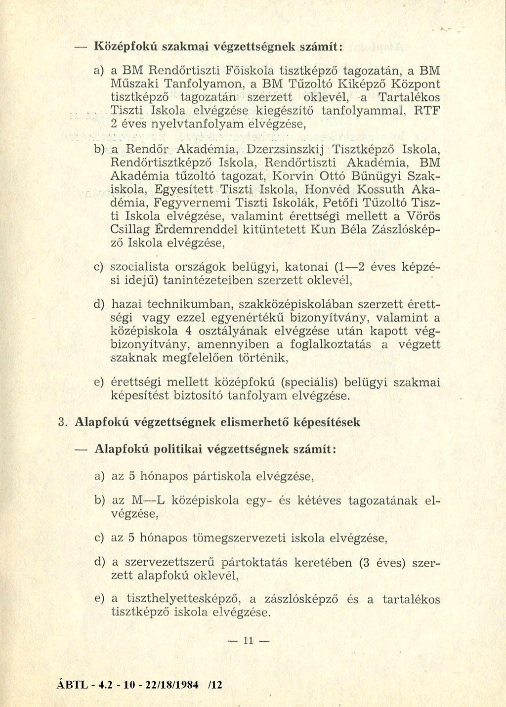 Középfokú szakmai végzettségnek számít: a) a BM Rendőrtiszti Főiskola tisztképző tagozatán, a BM Műszaki Tanfolyamon, a BM Tűzoltó Kiképző Központ tisztképző tagozatán szerzett oklevél, a Tartalékos