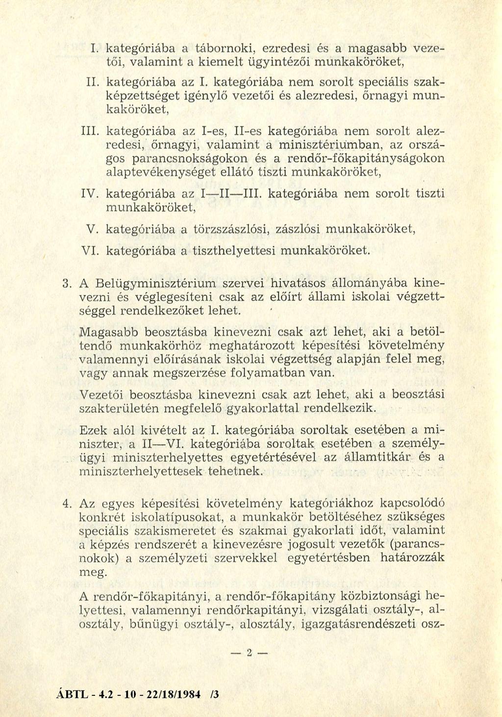 I. kategóriába a tábornoki, ezredesi és a magasabb vezetői, valamint a kiemelt ügyintézői munkaköröket, II. kategóriába az I.