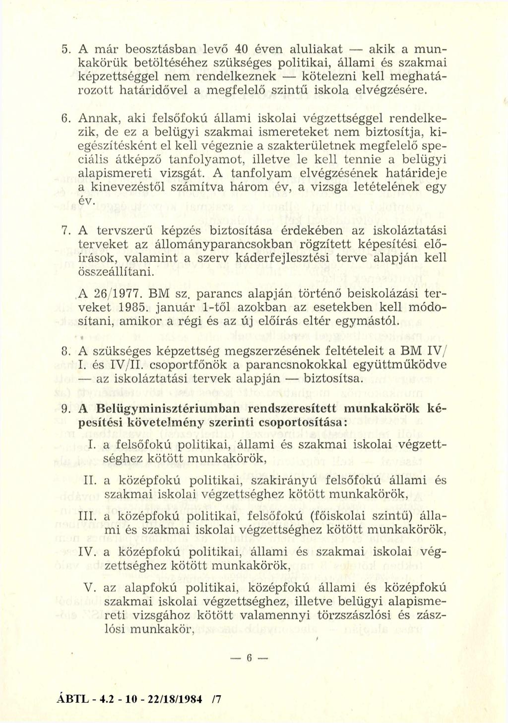 5. A már beosztásban levő 40 éven aluliakat akik a munkakörük betöltéséhez szükséges politikai, állami és szakmai képzettséggel nem rendelkeznek kötelezni kell meghatározott határidővel a megfelelő