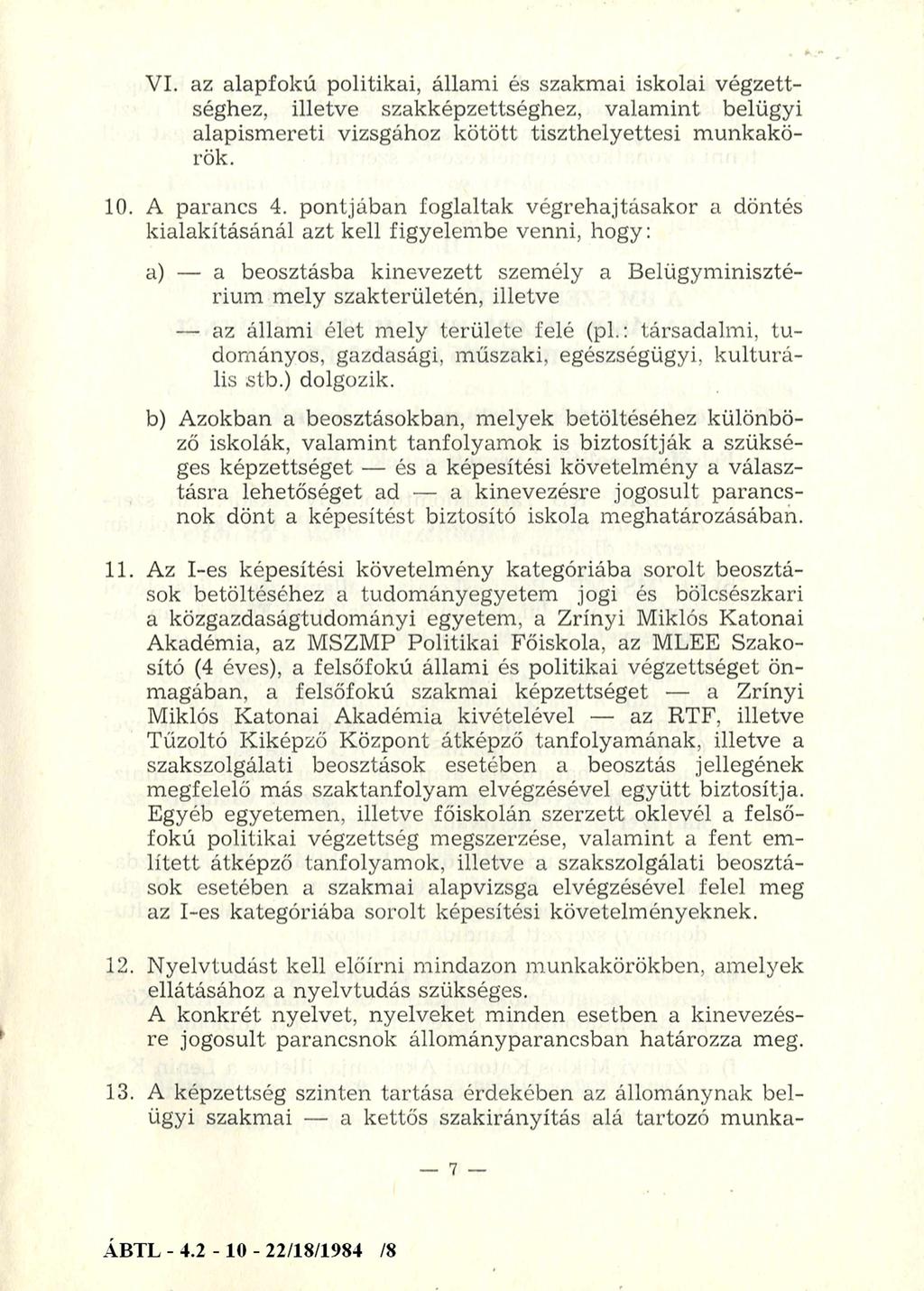 VI. az alapfokú politikai, állami és szakmai iskolai végzettséghez, illetve szakképzettséghez, valamint belügyi alapismereti vizsgához kötött tiszthelyettesi munkakörök. 10. A parancs 4.