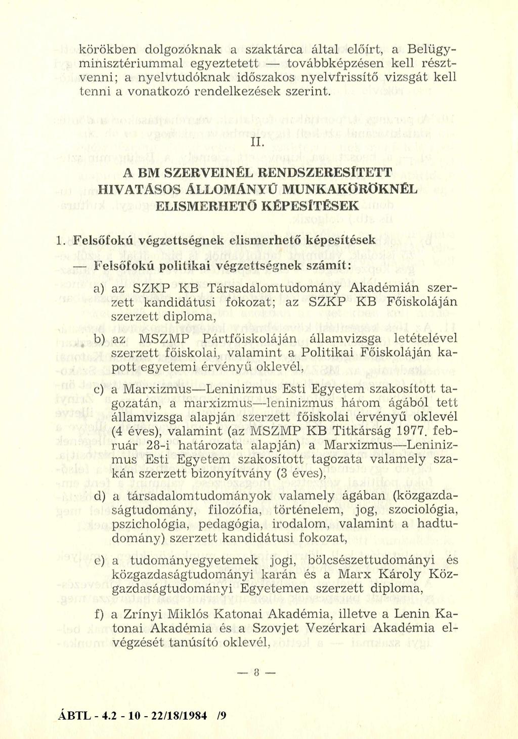 körökben dolgozóknak a szaktárca által előírt, a Belügyminisztériummal egyeztetett továbbképzésen kell résztvenni; a nyelvtudóknak időszakos nyelvfrissítő vizsgát kell tenni a vonatkozó rendelkezések