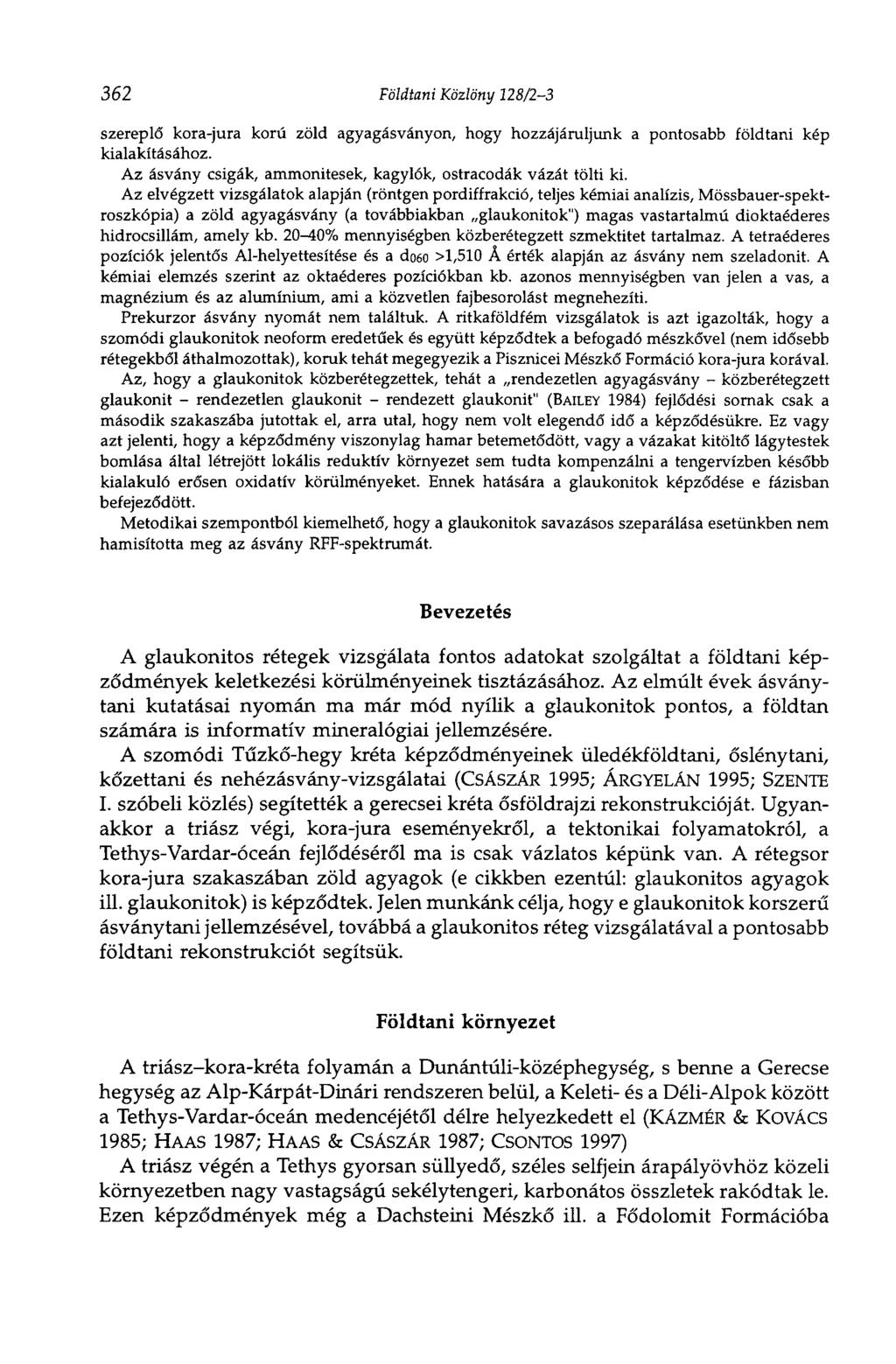 362 Földtani Közlöny 128/2-3 szereplő kora-jura korú zöld agyagásványon, hogy hozzájáruljunk a pontosabb földtani kép kialakításához. Az ásvány csigák, ammonitesek, kagylók, ostracodák vázát tölti ki.