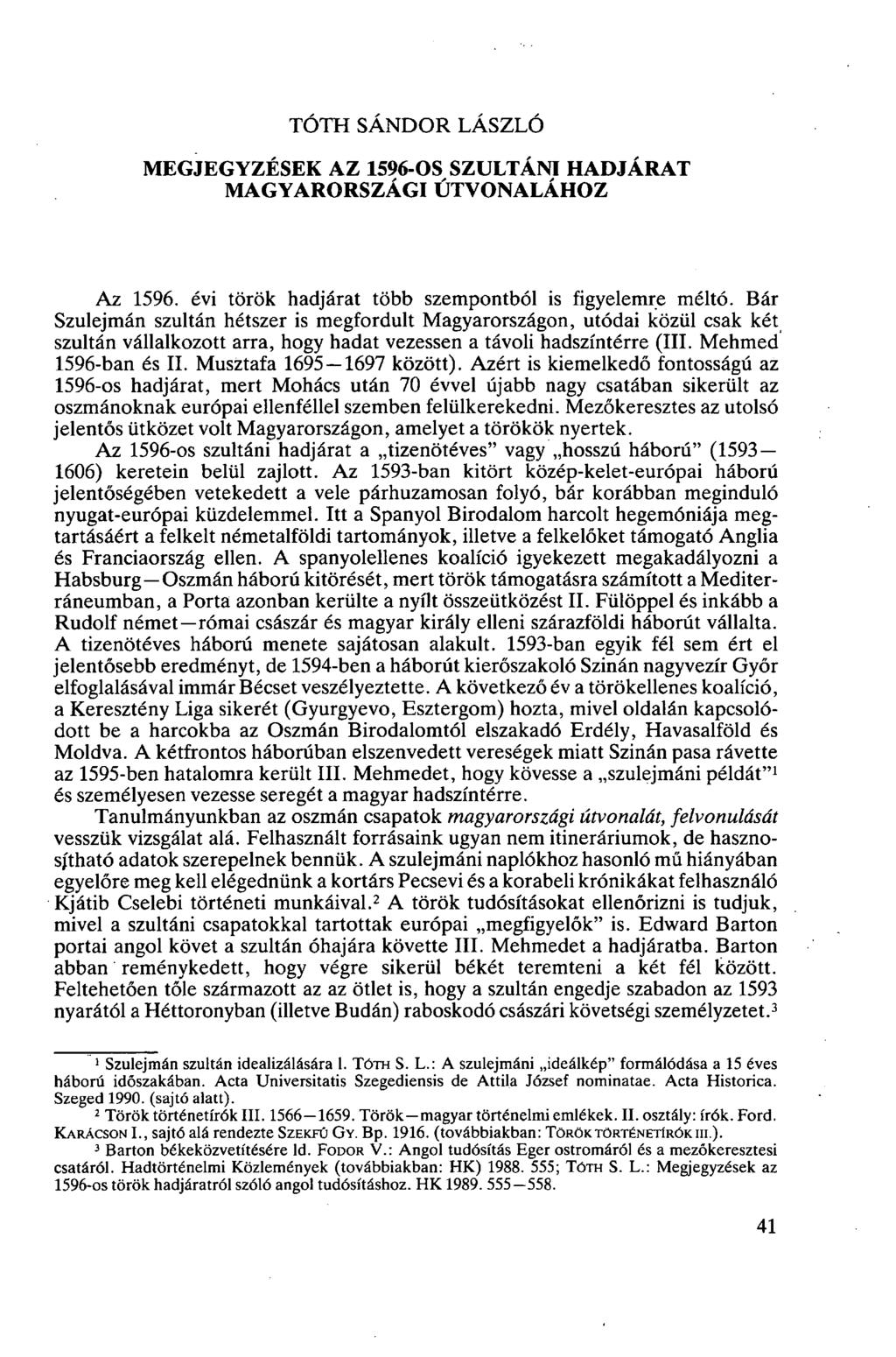 TÓTH SÁNDOR LÁSZLÓ MEGJEGYZÉSEK AZ 1596-OS SZULTÁNI HADJÁRAT MAGYARORSZÁGI ÚTVONALÁHOZ Az 1596. évi török hadjárat több szempontból is figyelemre méltó.