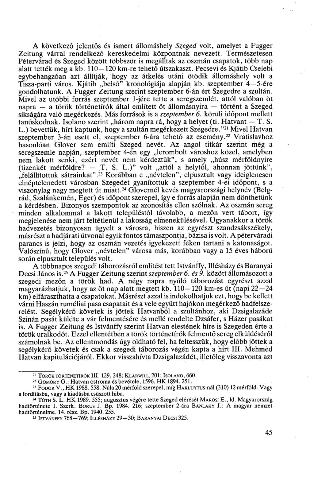 A következő jelentős és ismert állomáshely Szeged volt, amelyet a Fugger Zeitung várral rendelkező kereskedelmi központnak nevezett.